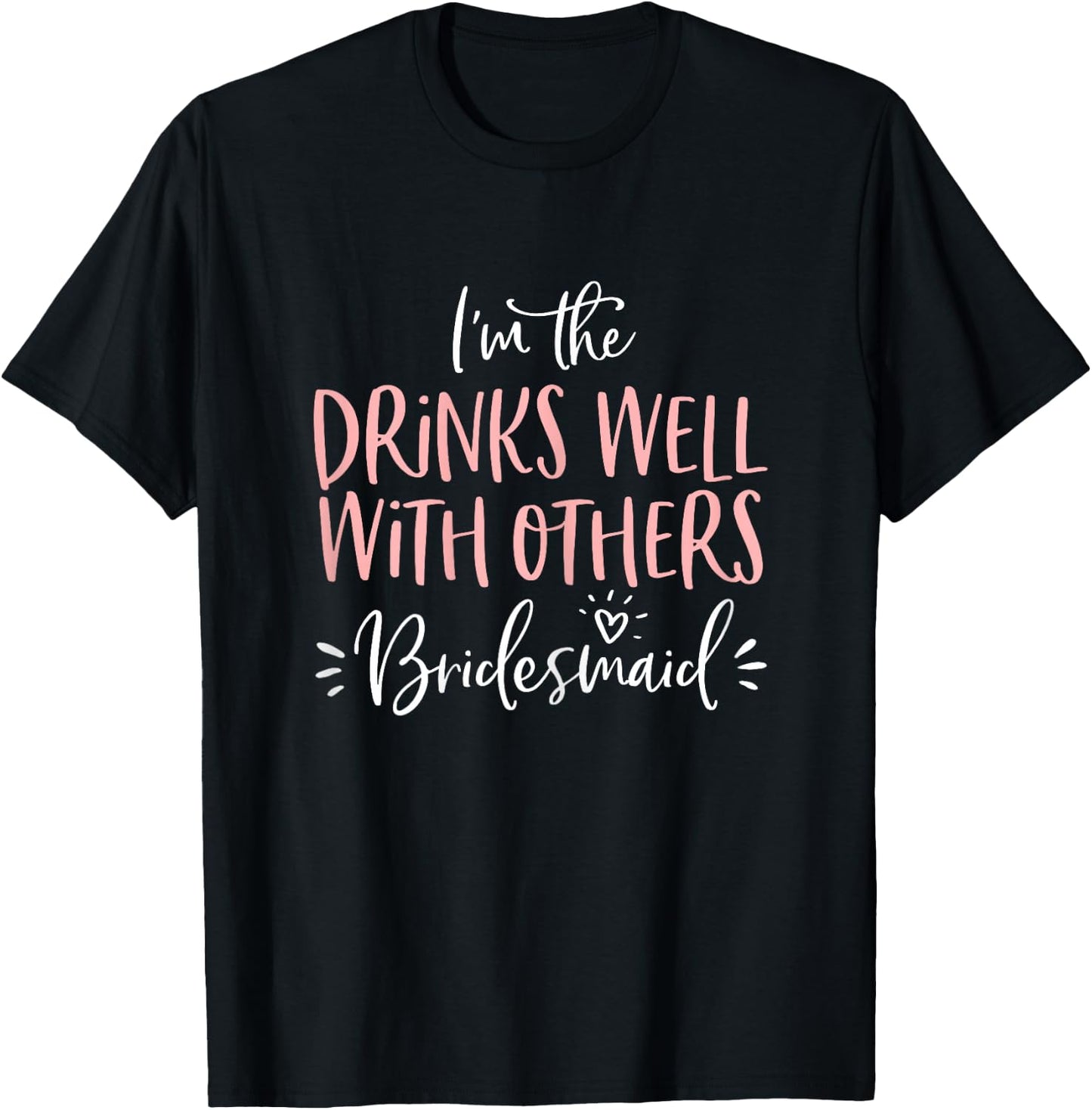 Drinks Well With Others Bridesmaid Shirt Bachelorette Party T-Shirt - T-Shirt | Black