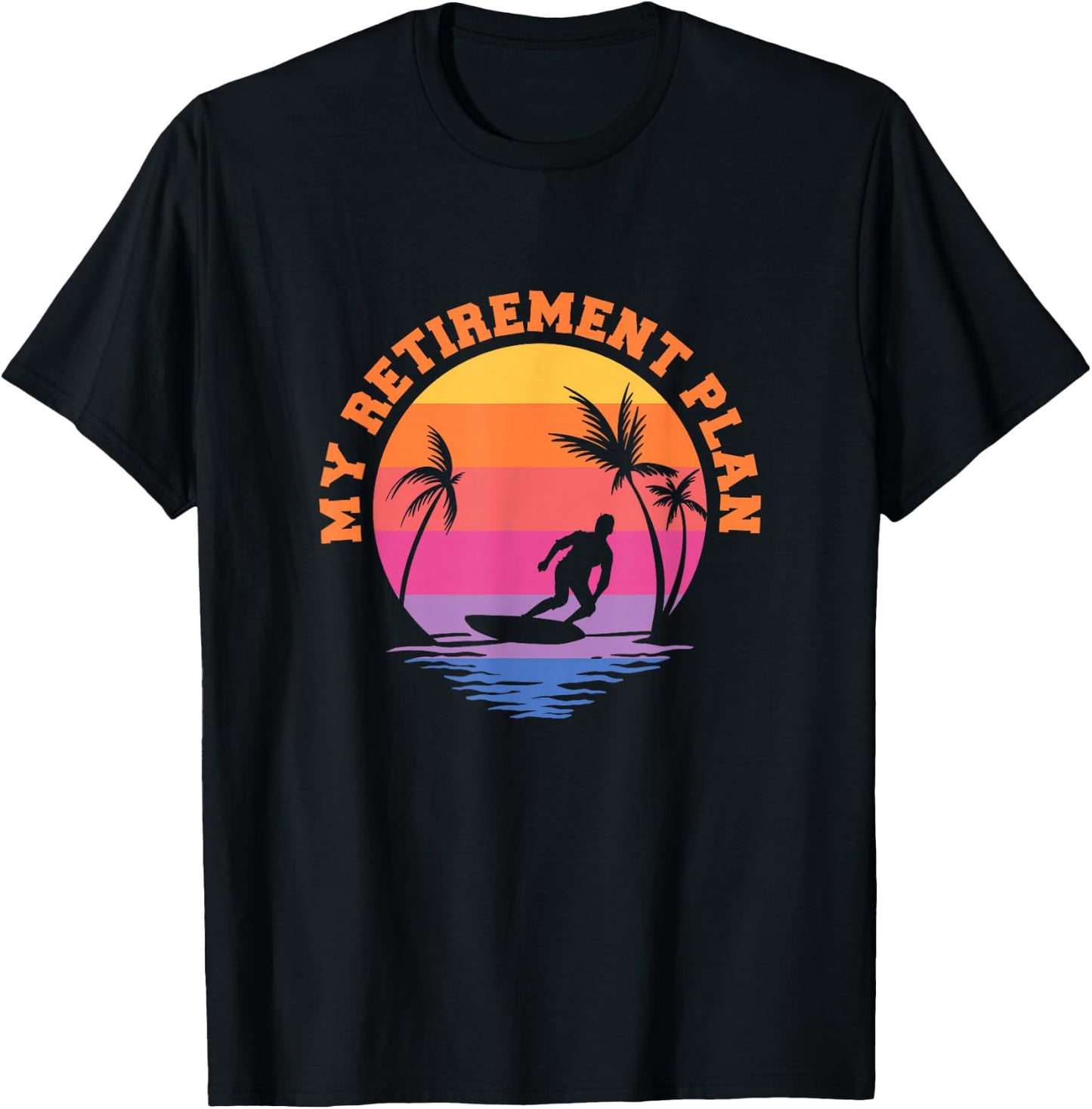 My Retirement Plan Surfing Surf Surfboarding Retired Retiree T-Shirt - T-Shirt | Black