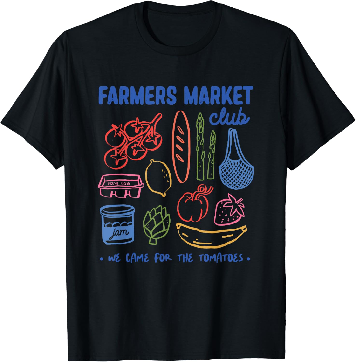 Farmers Market Club We Came For The Tomatoes T-Shirt - T-Shirt | Black