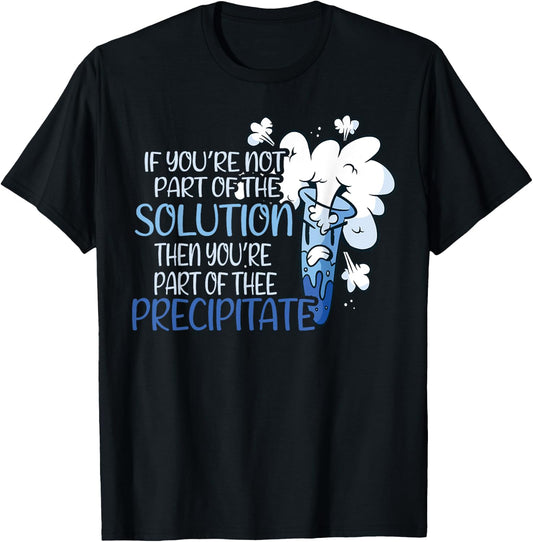 If You Are Not Part Of The Solution Funny Chemistry Teacher T-Shirt - T-Shirt | Black