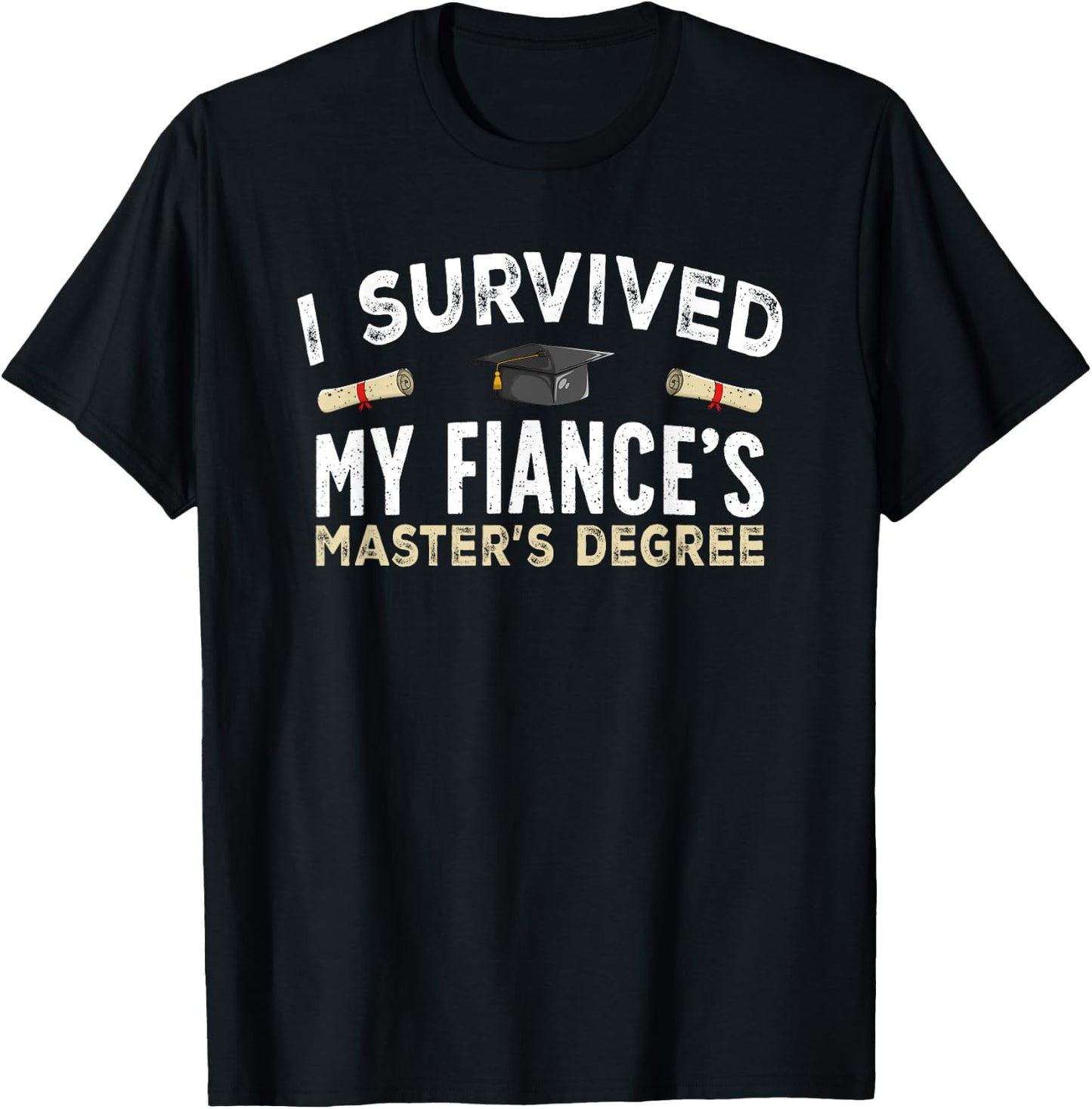 Fiance Graduation Survived My Fiance's Master's Degree T-Shirt - T-Shirt | Black