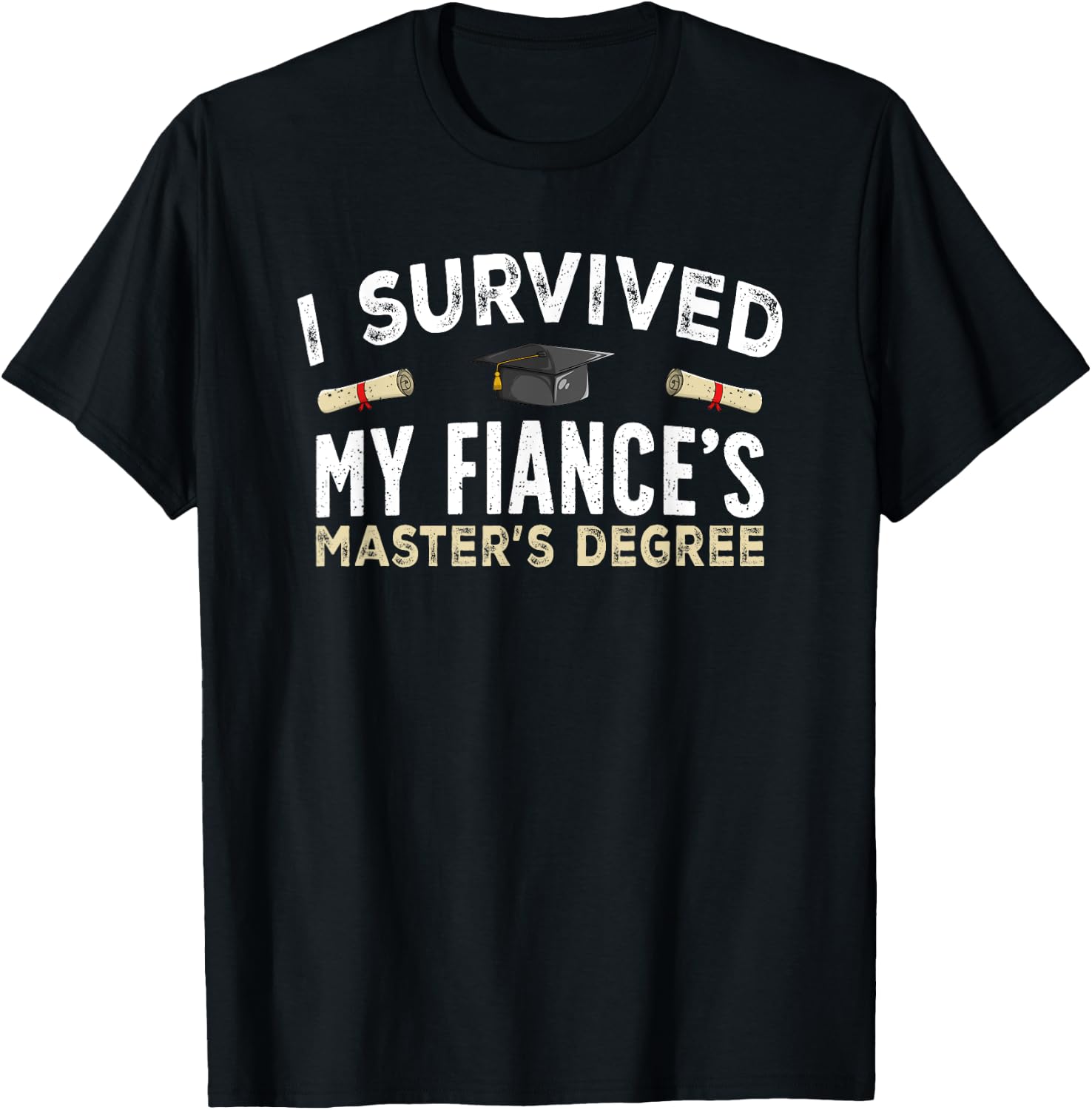 Fiance Graduation Survived My Fiance's Master's Degree T-Shirt - T-Shirt | Black