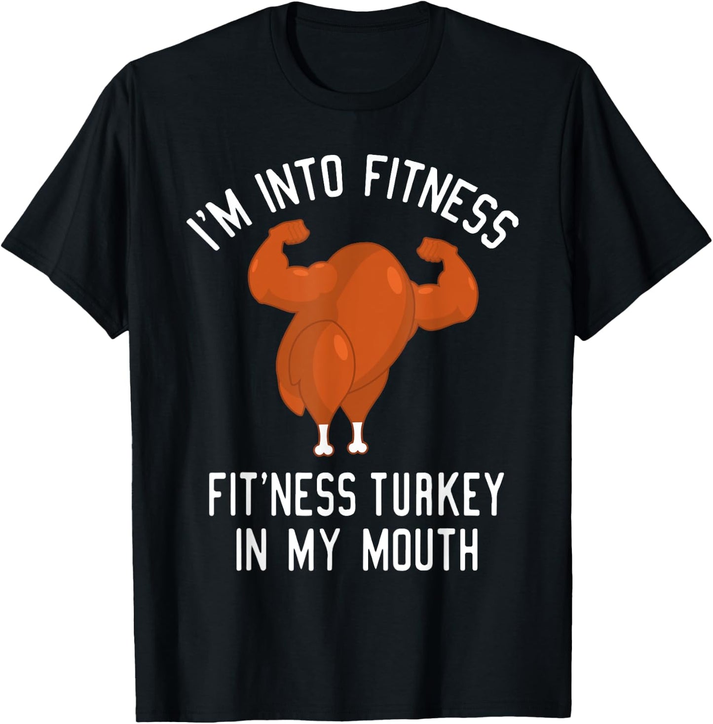 I'm Into Fitness Turkey in My Mouth Funny Christmas Gift T-Shirt - T-Shirt | Black