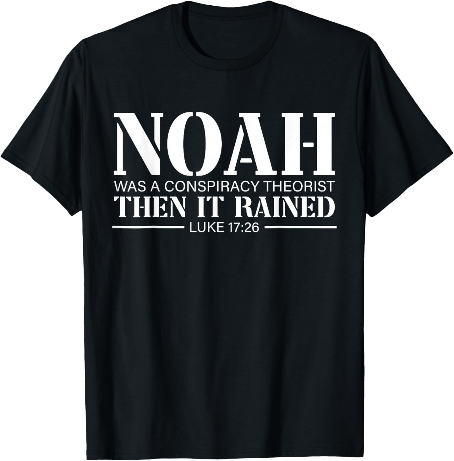 Noah Was A Conspiracy Theorist Then It Rained T-Shirt - T-Shirt | Black