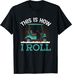 This Is How I Roll Golf Cart T-Shirt - T-Shirt | Black