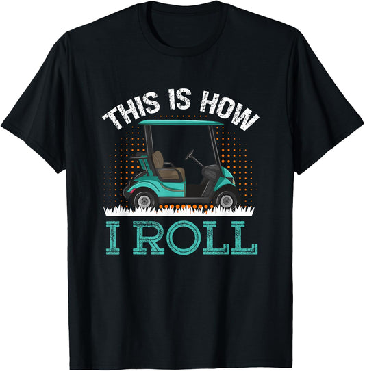 This Is How I Roll Golf Cart T-Shirt - T-Shirt | Black