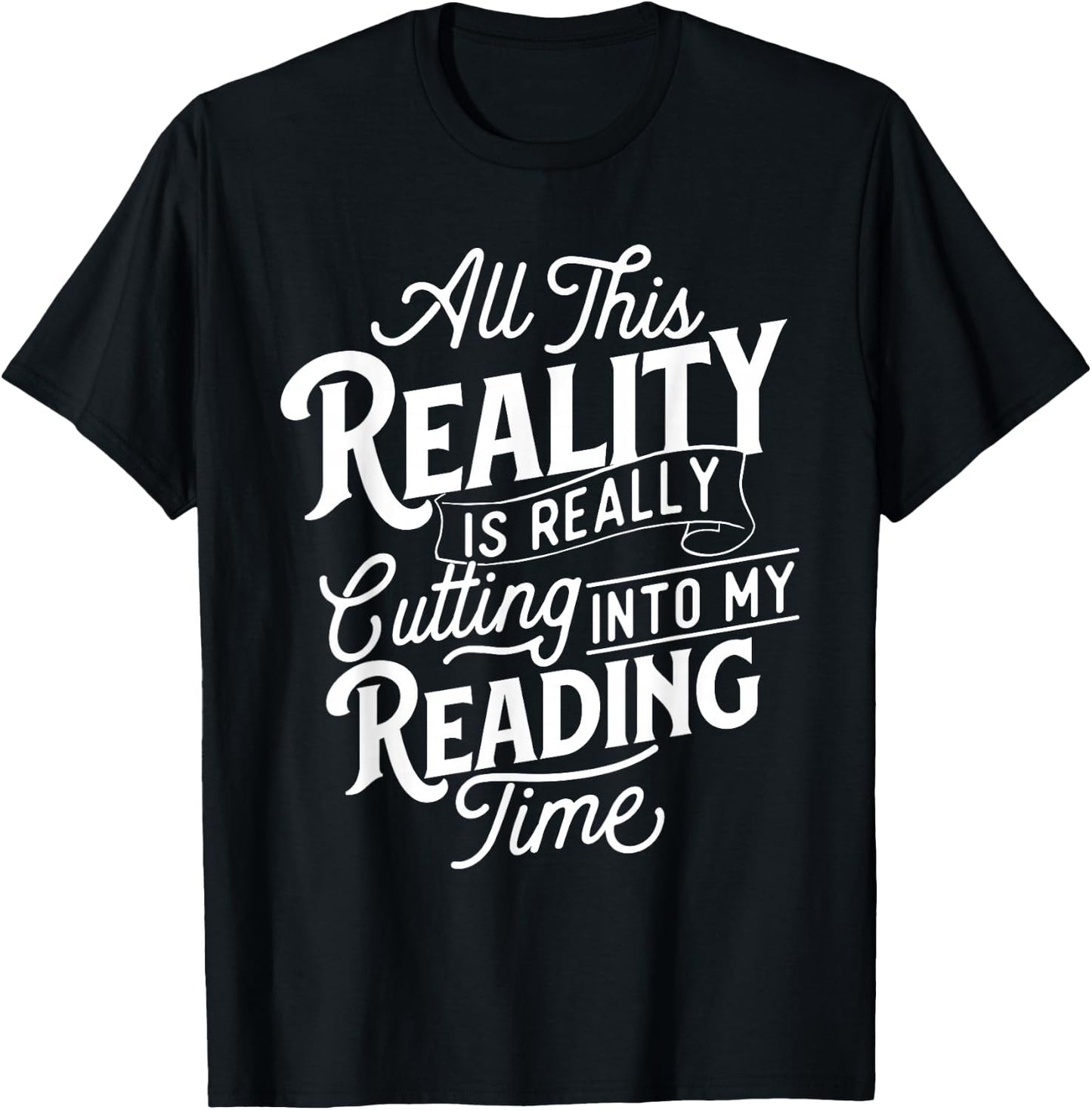 This Reality Is Really Cutting Into My Reading Time - Books T-Shirt - T-Shirt | Black