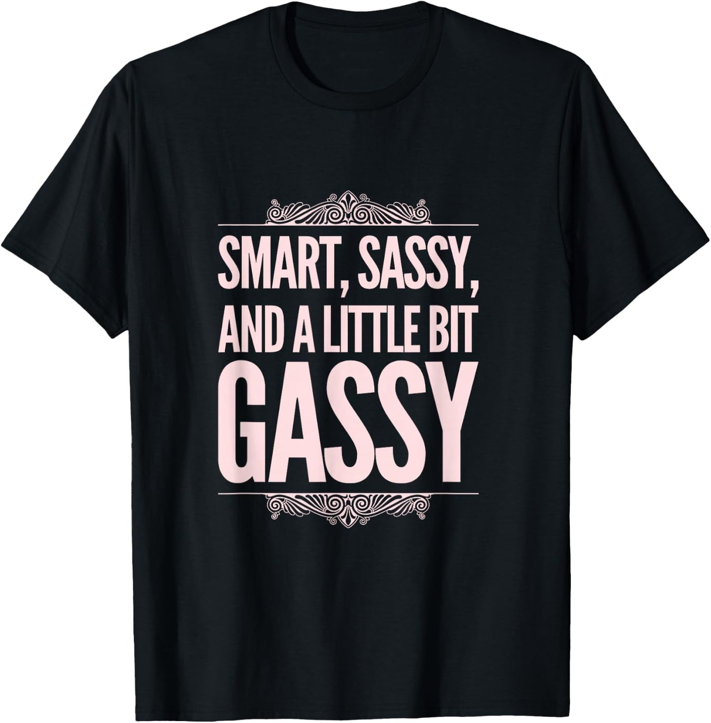 Smart, Sassy, and a Little Bit Gassy Funny Gift T-Shirt - T-Shirt | Black