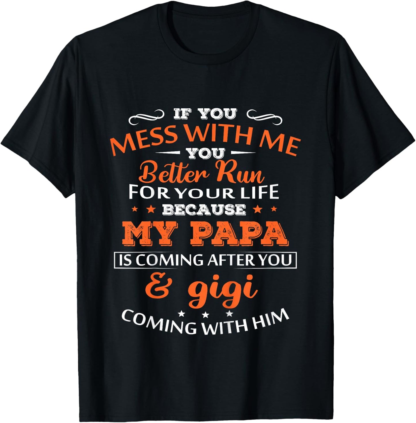 If You Mess With Me Better Run Your Life Papa And Gigi T-Shirt - T-Shirt | Black