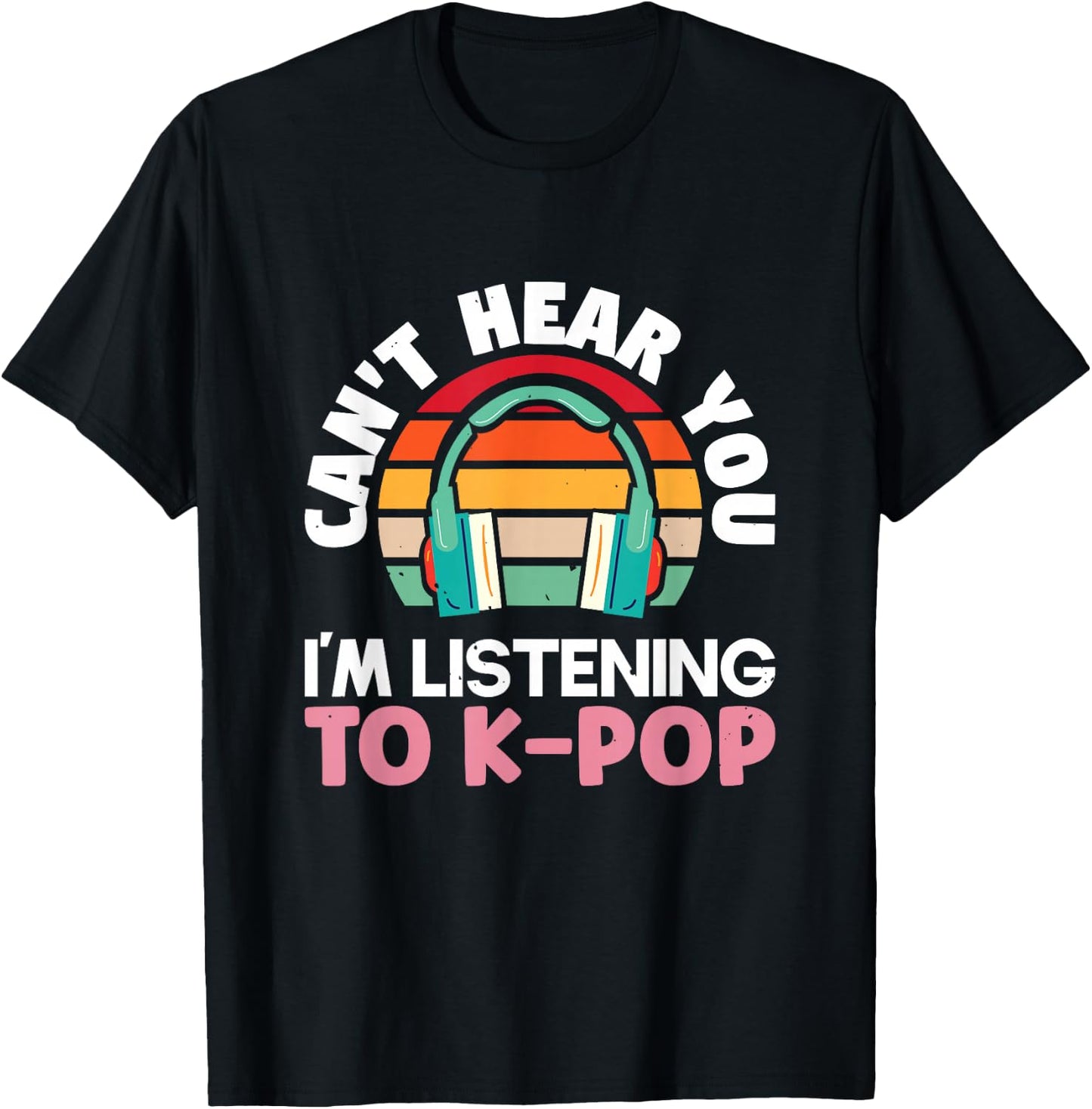 Can't hear you I'm listening to k-pop K-pop | K-Pop T-Shirt - T-Shirt | Black
