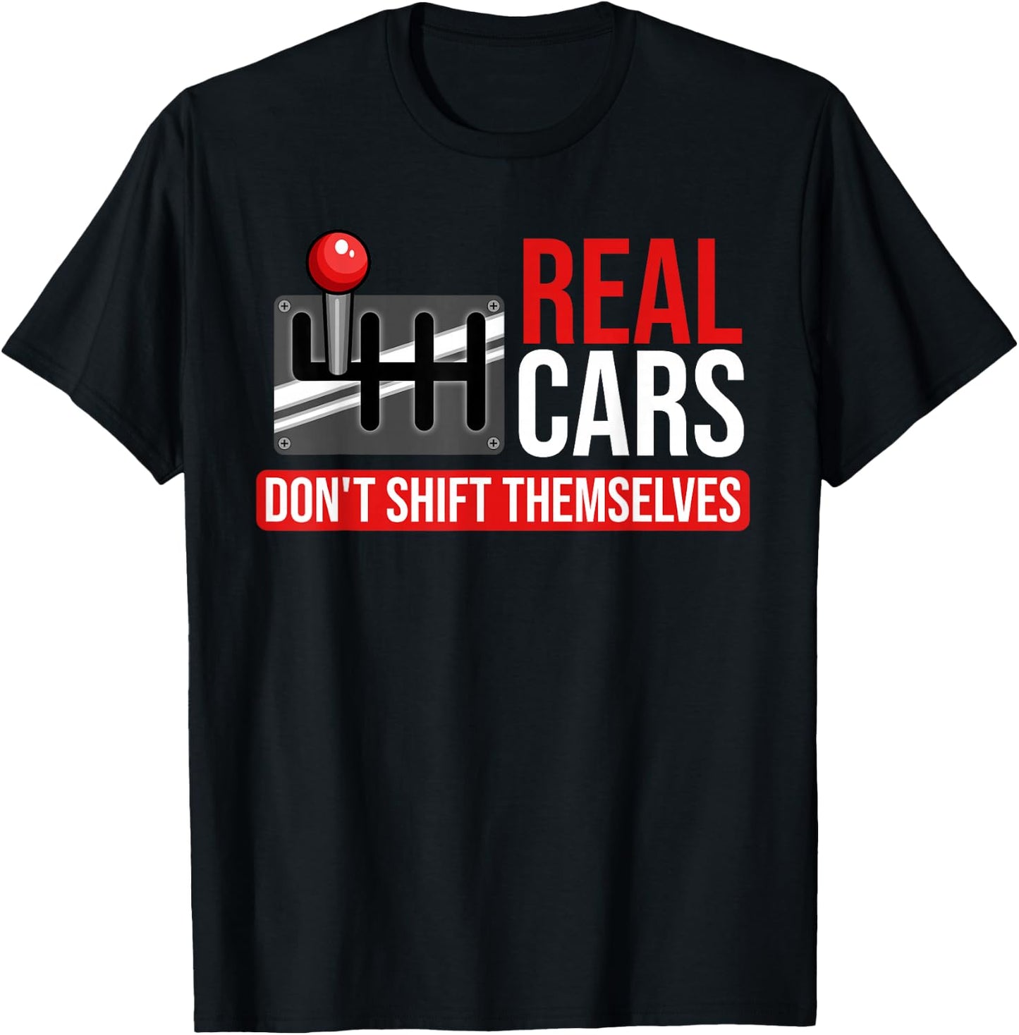 Real Cars Don't Shift Themselves Race Car Guys Enthusiast T-Shirt - T-Shirt | Black