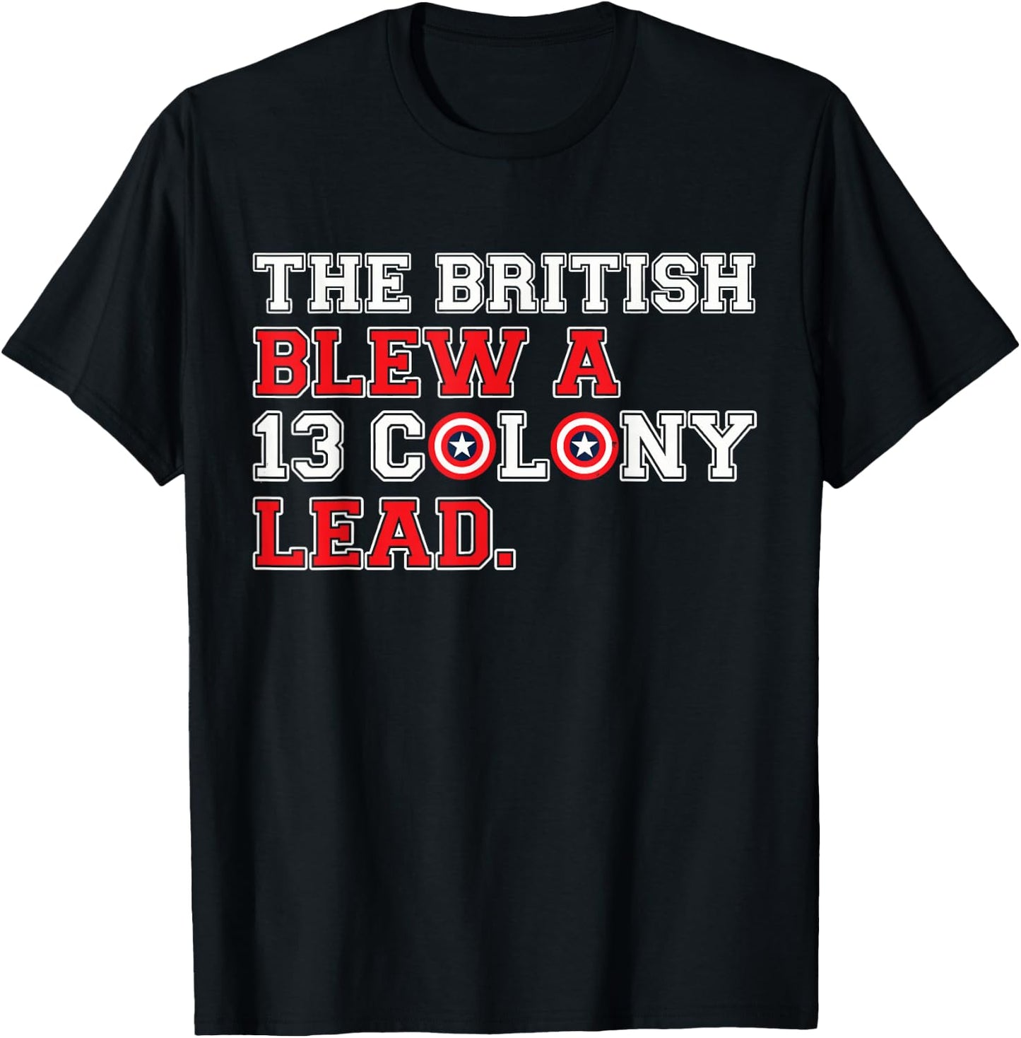 The British Blew a 13 Colony Lead Funny 4Th of July Funny T-Shirt - T-Shirt | Black