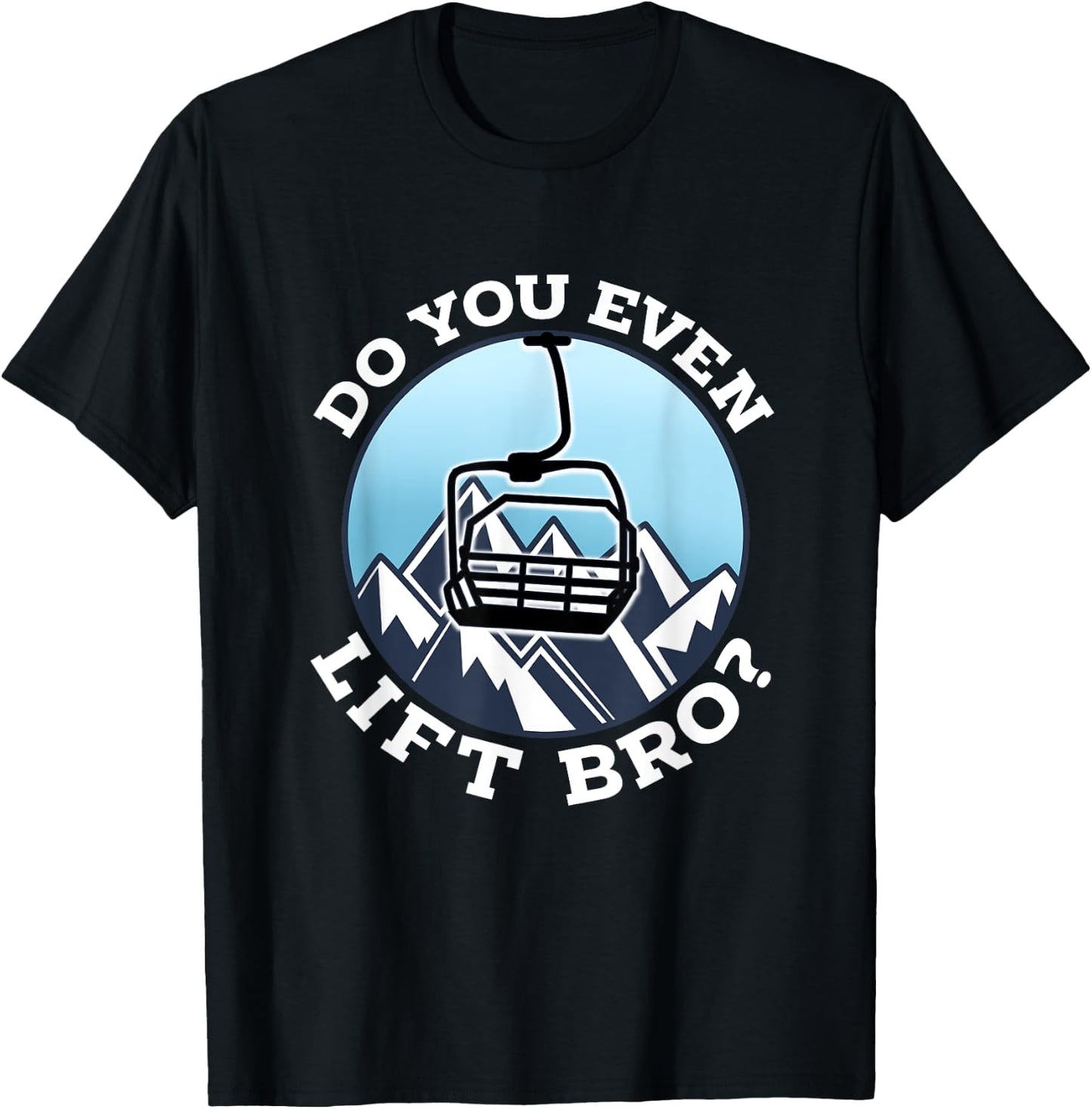 Do You Even Lift Bro I Ski Snowboarding I Funny Wintersports T-Shirt - T-Shirt | Black