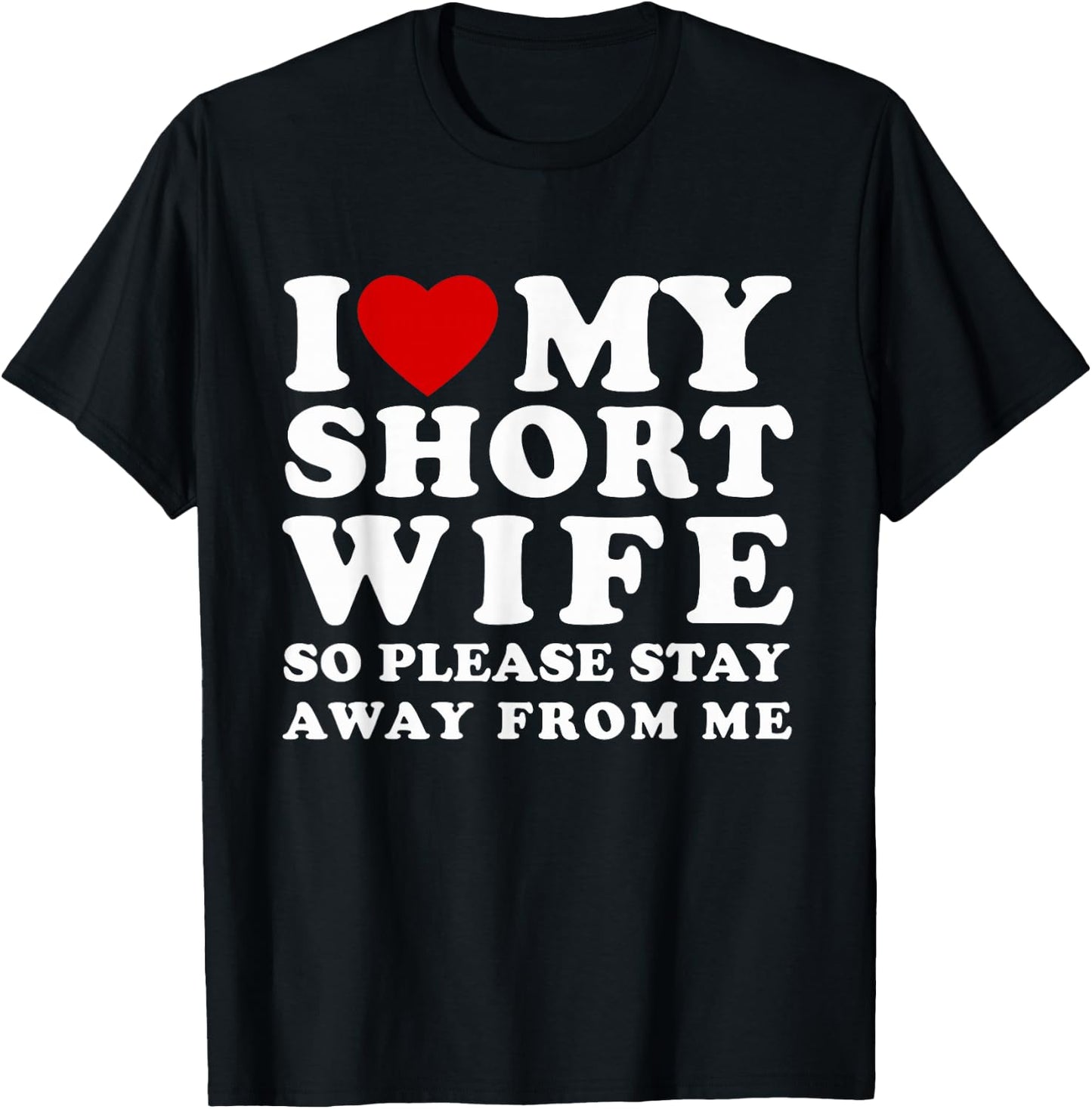 I Love My Short Wife So Please Stay Away From Me Hot Wife T-Shirt - T-Shirt | Black