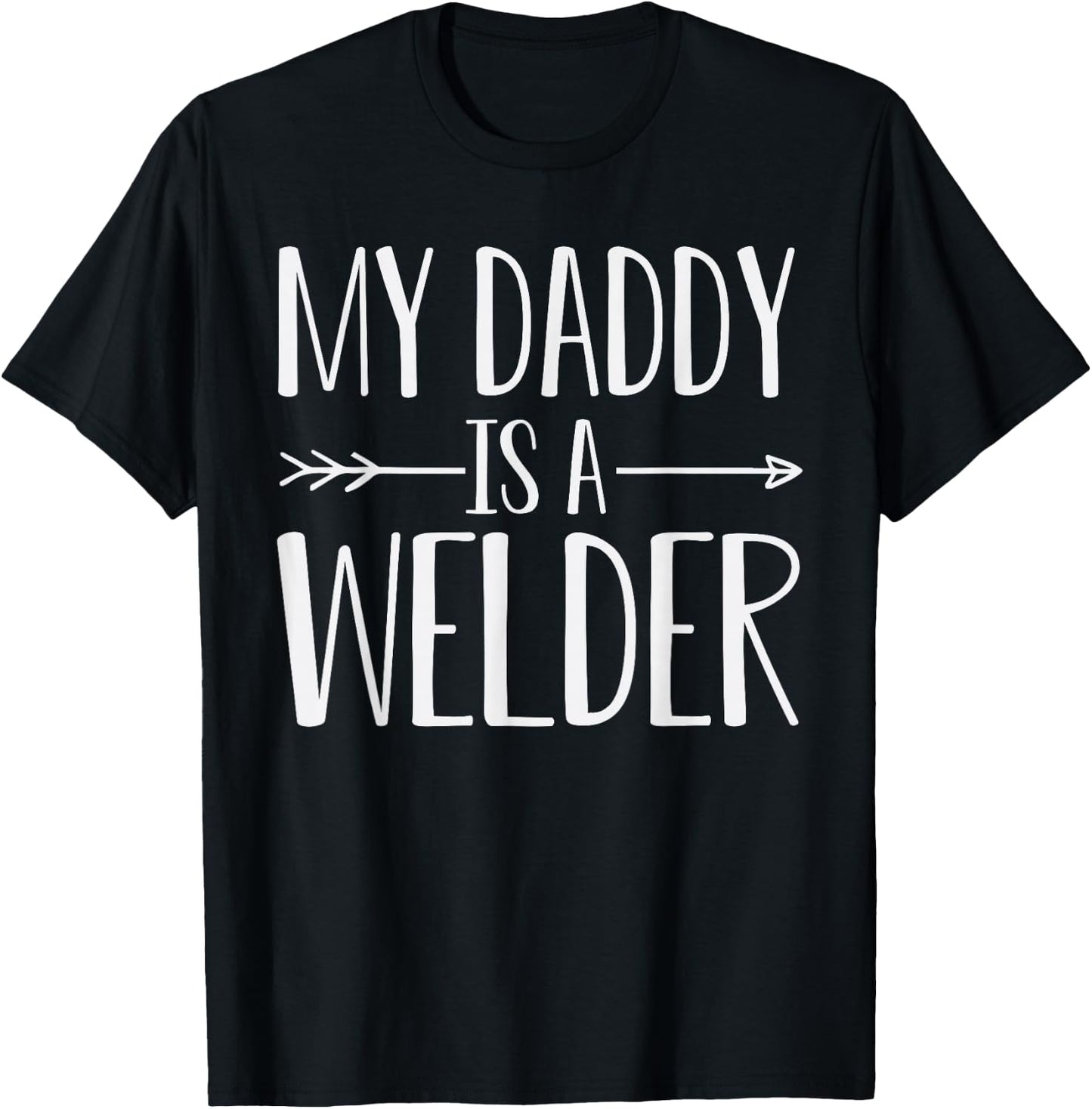 My Daddy Is A Welder Quote Son Or Daughter Sayings T-Shirt - T-Shirt | Black