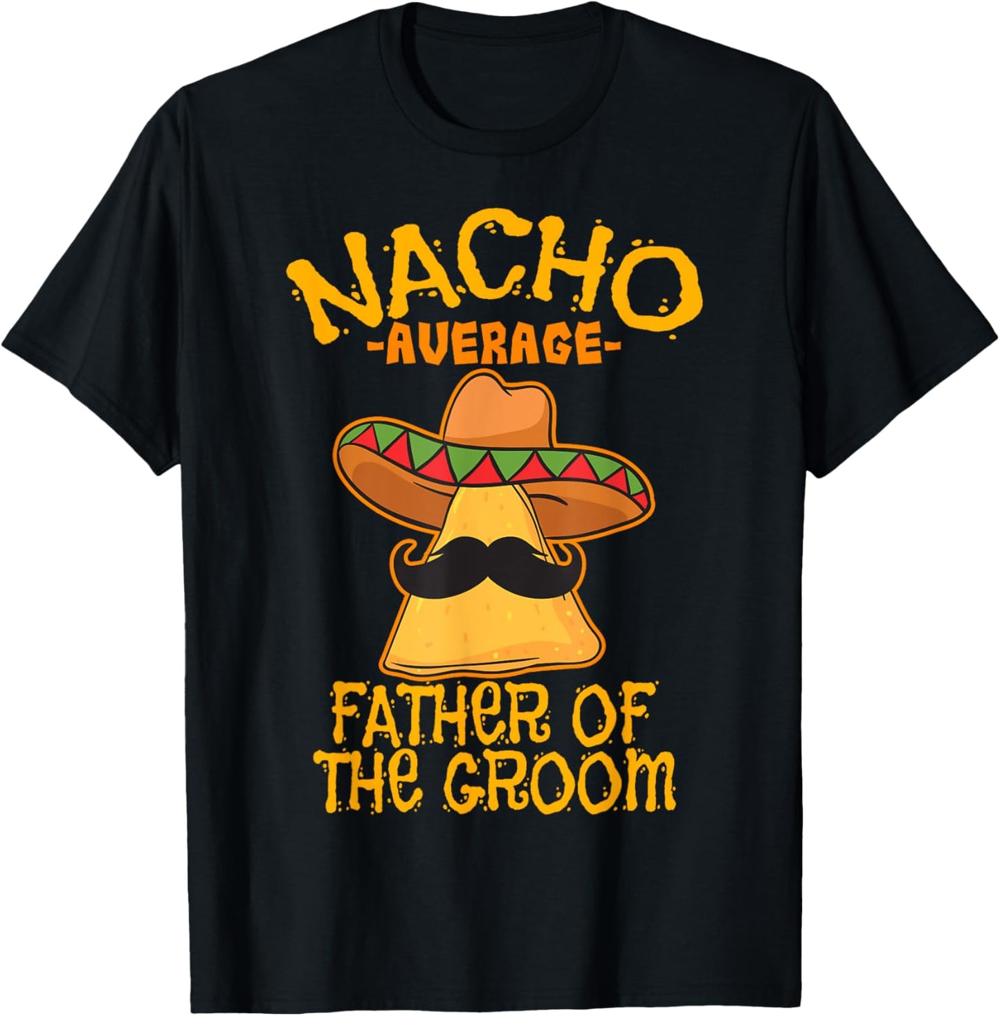 Nacho Average Father Of The Groom Wedding Cinco de Mayo T-Shirt - T-Shirt | Black