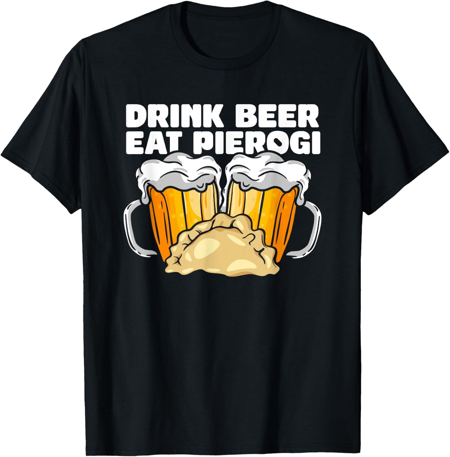Drink Beer Eat Pierogi Polish Culture T-Shirt - T-Shirt | Black