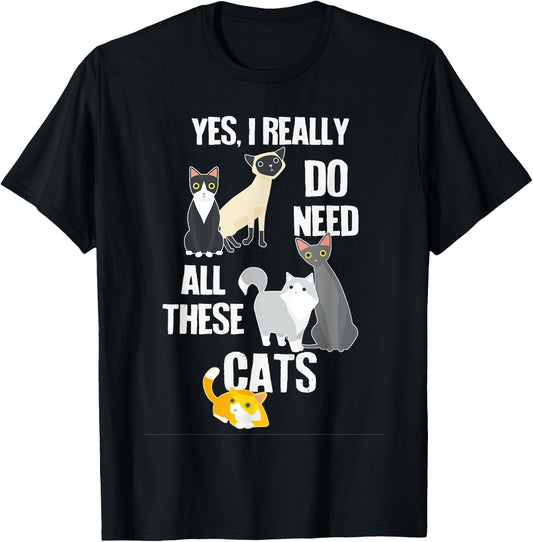 Yes I Really Do Need All These Cats T-Shirt - T-Shirt | Black