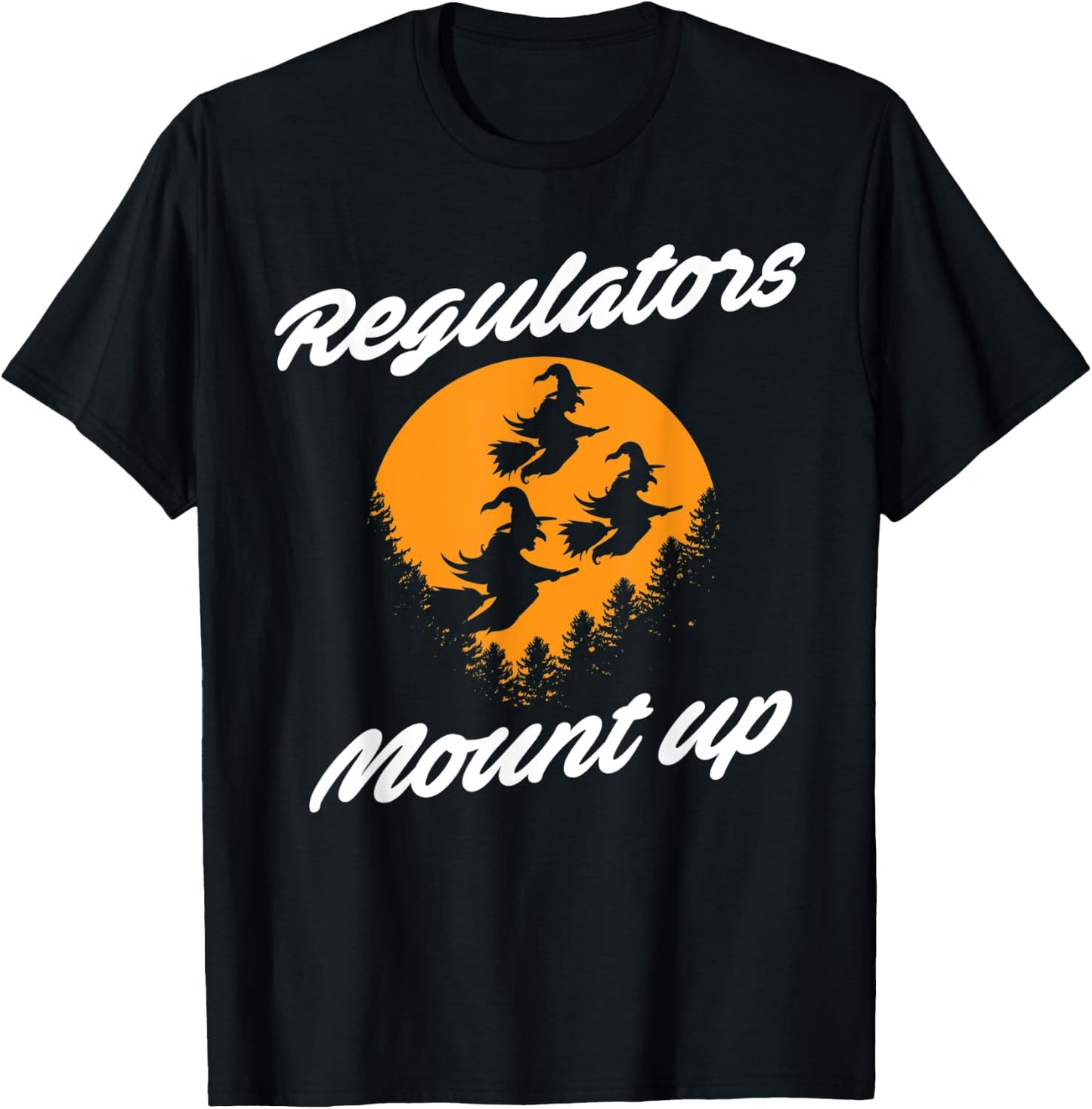 Regulators Mount Up Witches Party Halloween Costume T-Shirt - T-Shirt | Black