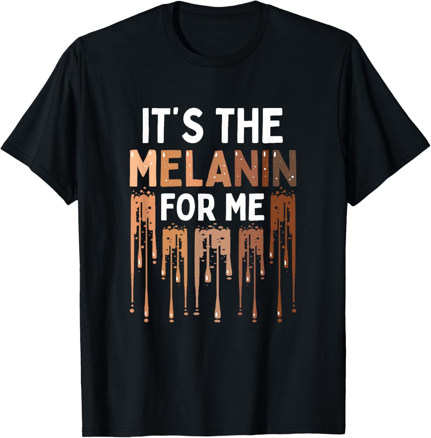 It's The Melanin For Me Melanated Black History Month T-Shirt - T-Shirt | Black