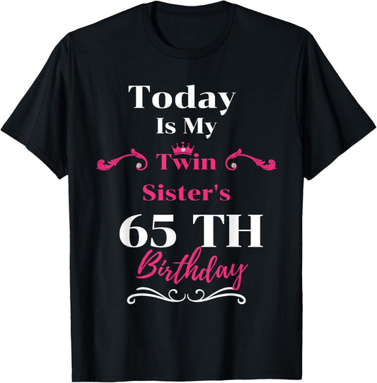 Today Is My Twin Sister's 65th Birthday So Happiness T-Shirt - T-Shirt | Black