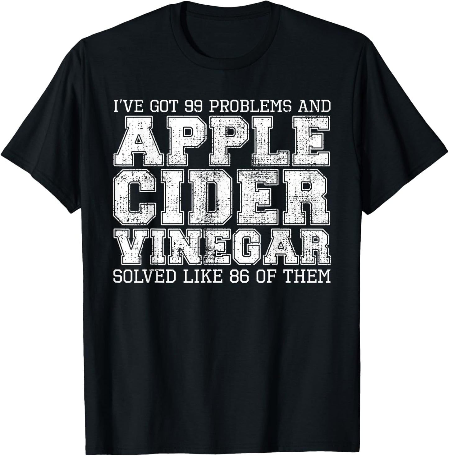 I've Got 99 Problems And Apple Cider Vinegar Solved It T-Shirt - T-Shirt | Black