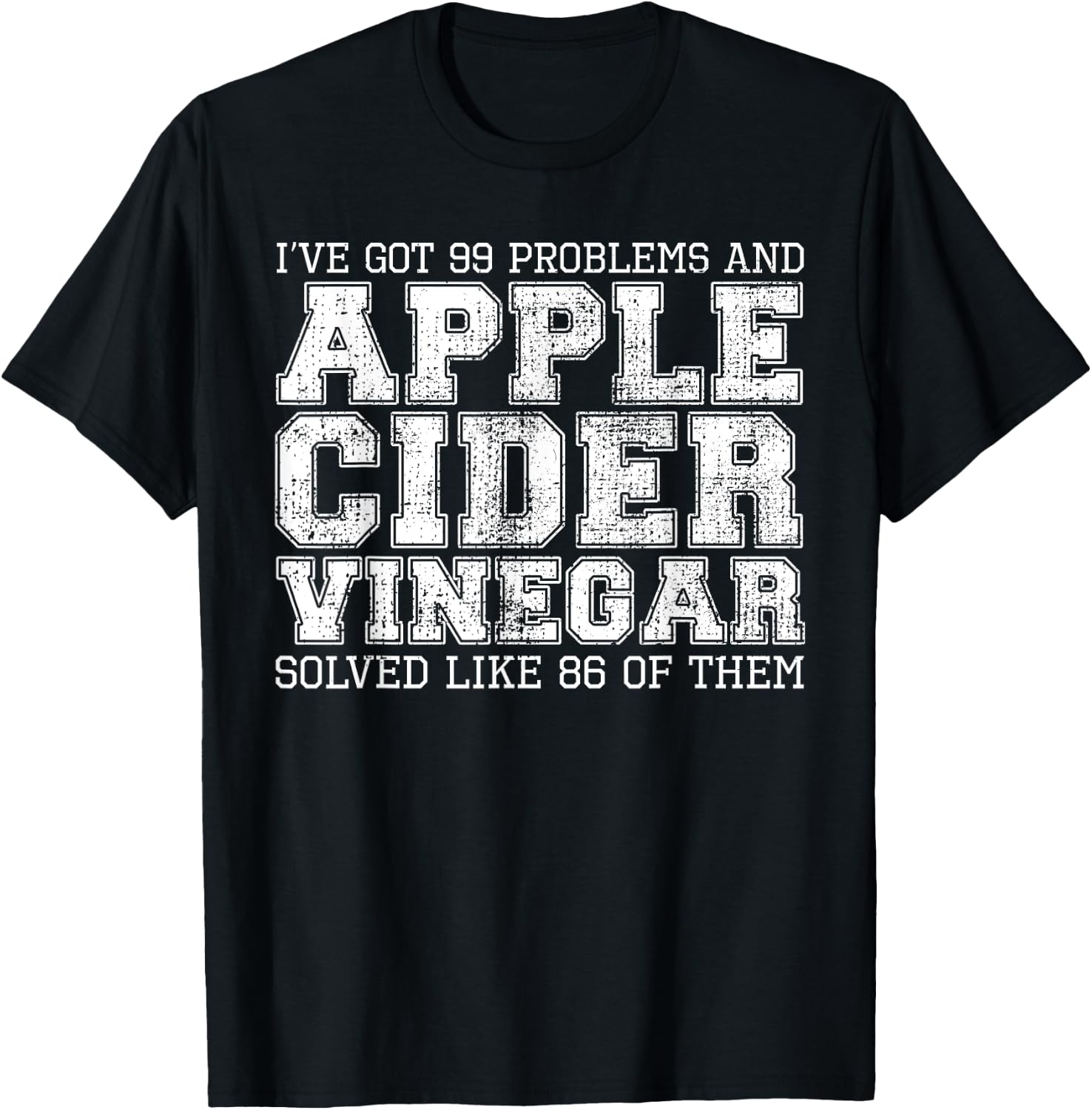 I've Got 99 Problems And Apple Cider Vinegar Solved It T-Shirt - T-Shirt | Black