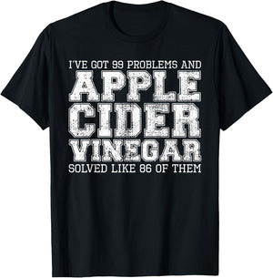 I've Got 99 Problems And Apple Cider Vinegar Solved It T-Shirt - T-Shirt | Black