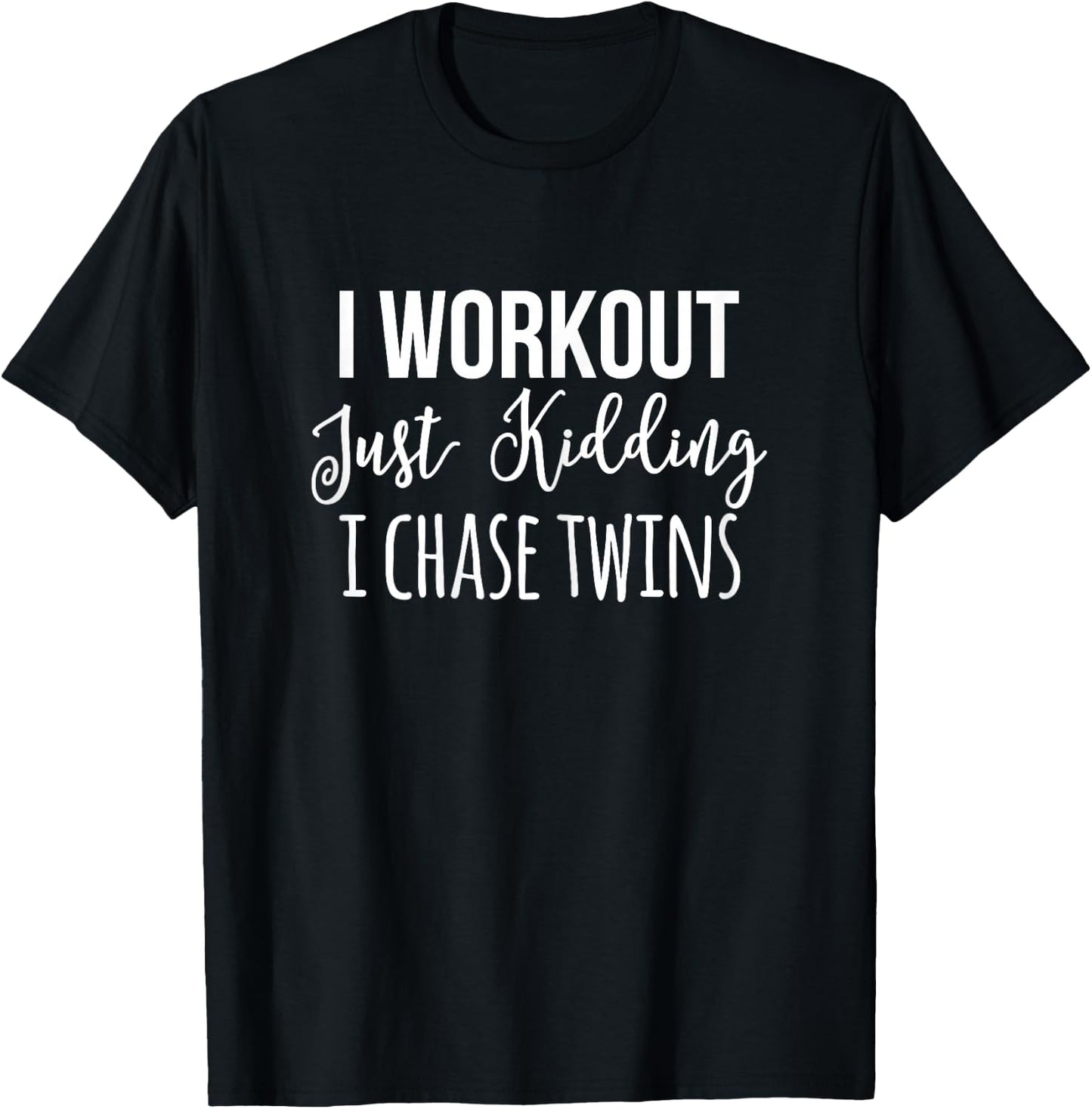 I Workout Just Kidding Chase Twins Mother Funny Mom Of Twin T-Shirt - T-Shirt | Black