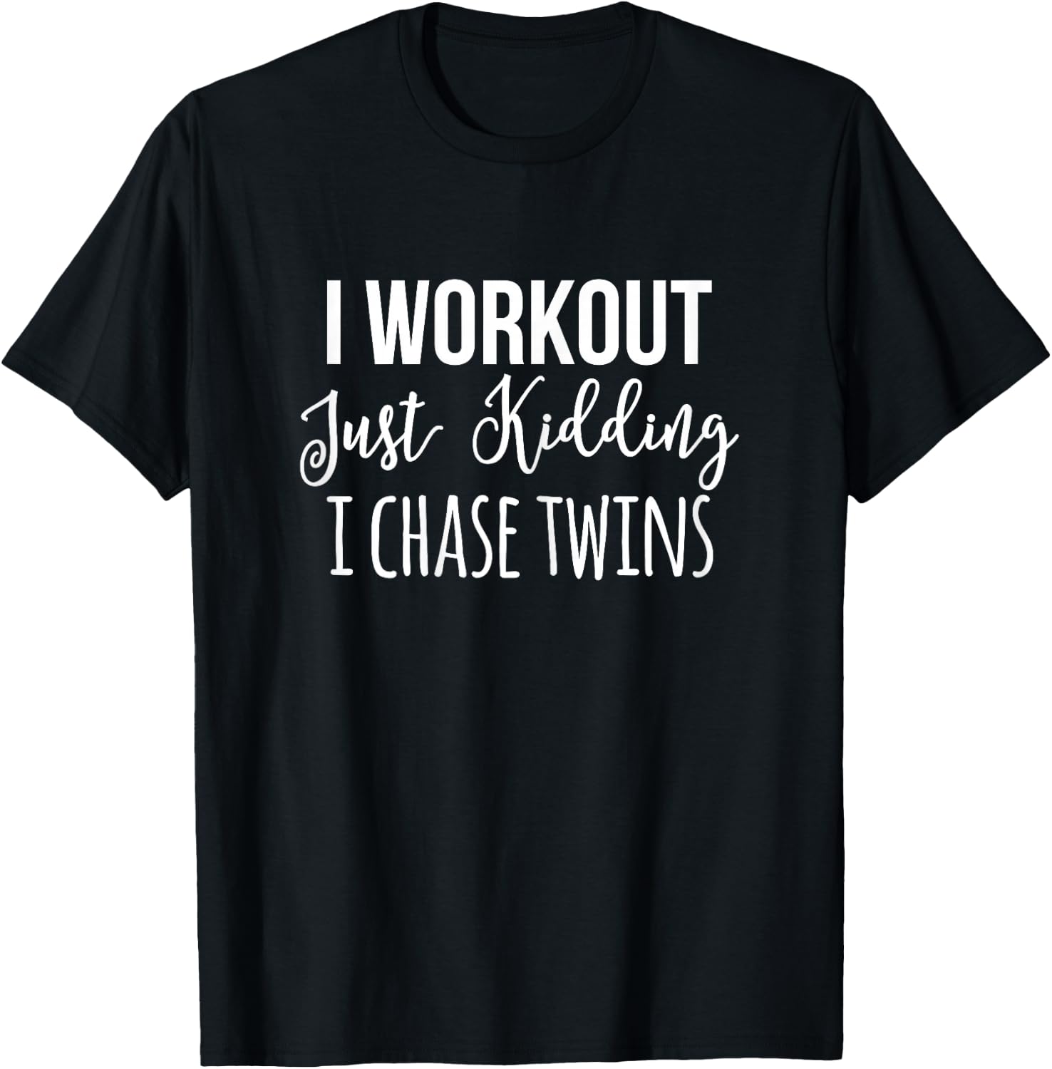 I Workout Just Kidding Chase Twins Mother Funny Mom Of Twin T-Shirt - T-Shirt | Black