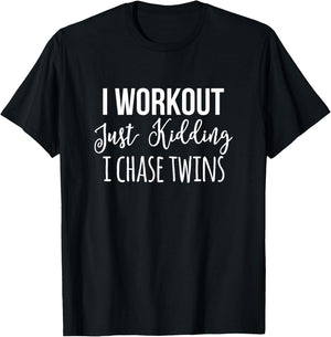 I Workout Just Kidding Chase Twins Mother Funny Mom Of Twin T-Shirt - T-Shirt | Black