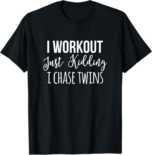 I Workout Just Kidding Chase Twins Mother Funny Mom Of Twin T-Shirt - T-Shirt | Black