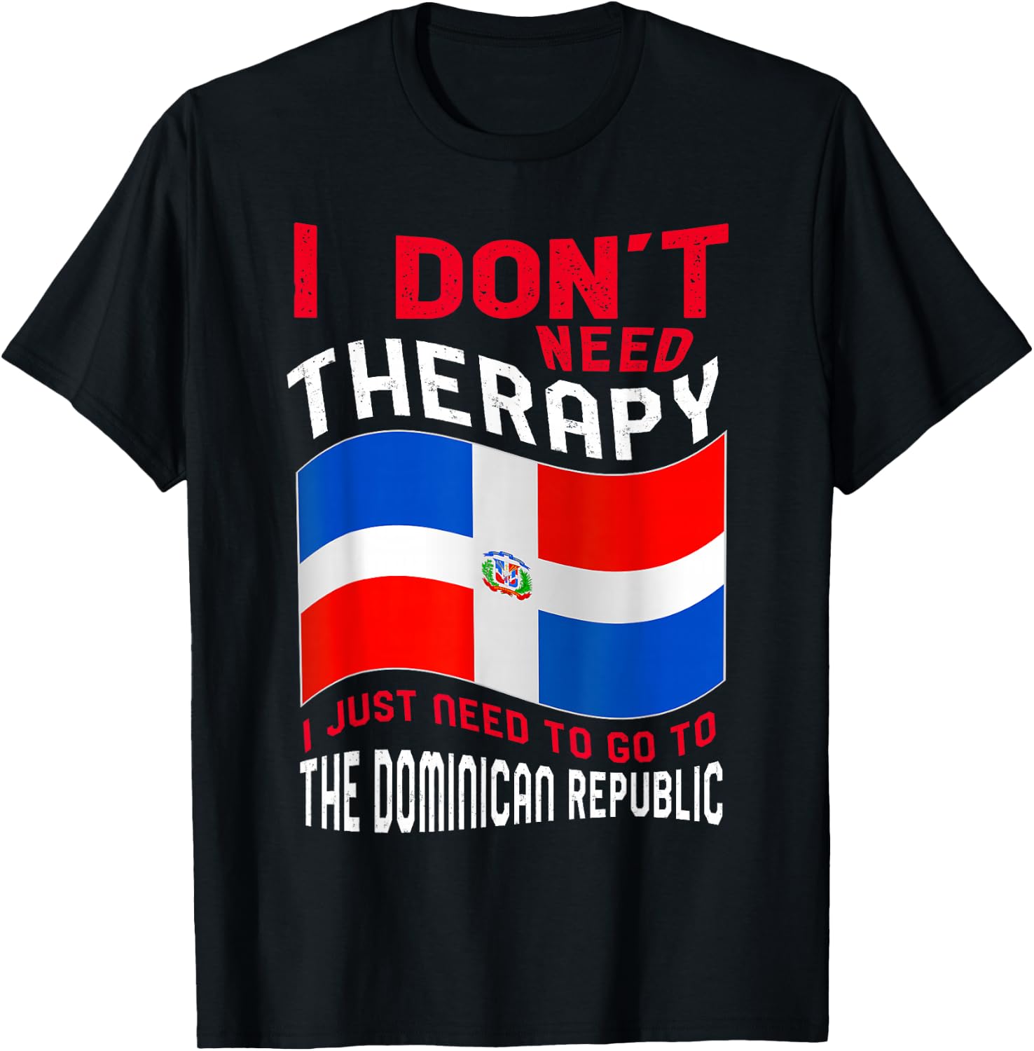 Funny Dominican Roots I Don't Need Therapy I Just Need To Go To Dominican Republic -Adults Black Cotton, Polyester Short Sleeve Classic Fit Small T-Shirt - T-Shirt | Black