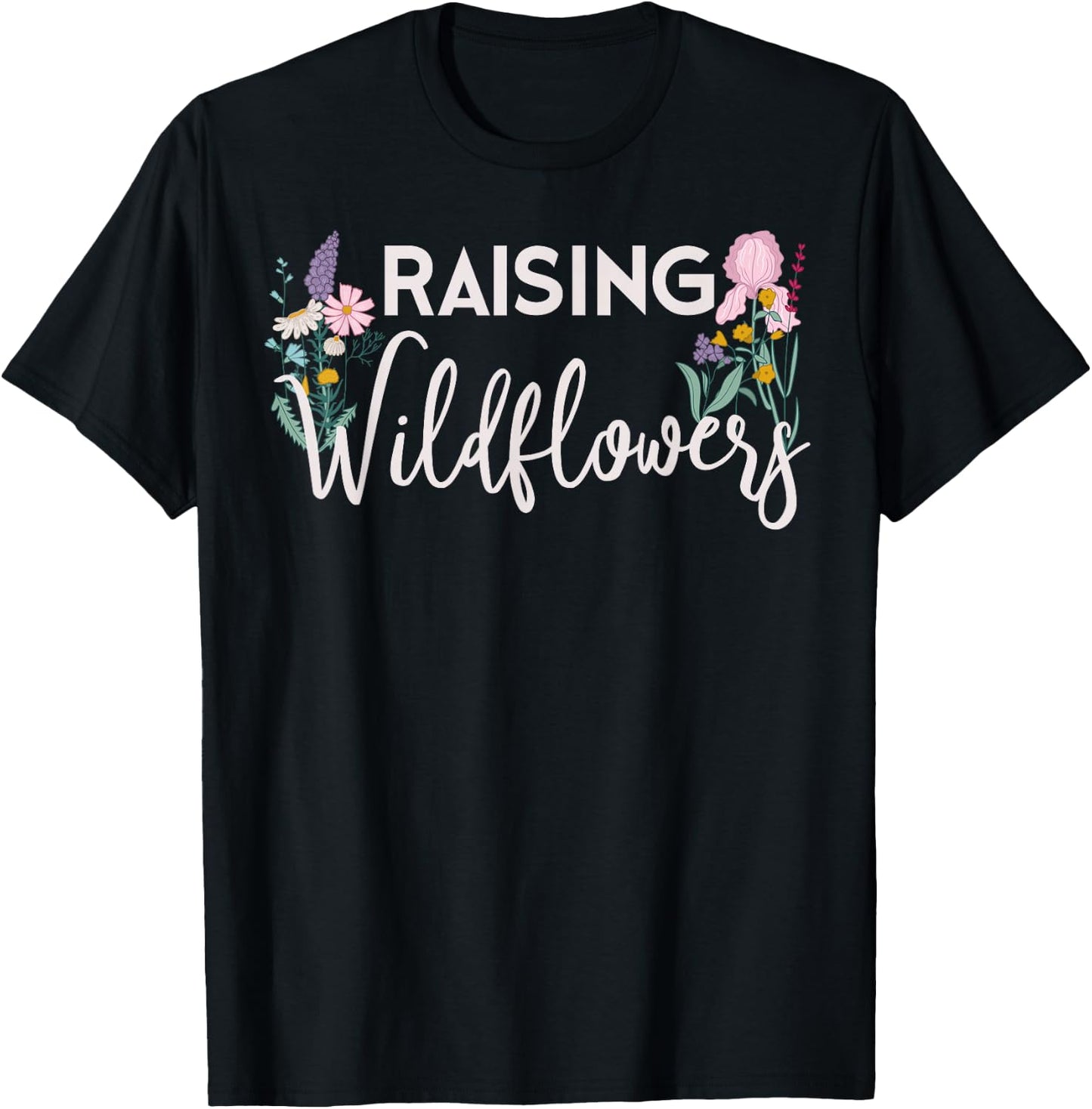 Raising Wildflowers Shirt Mom Mothers Wild Flower Lover Gift T-Shirt - T-Shirt | Black