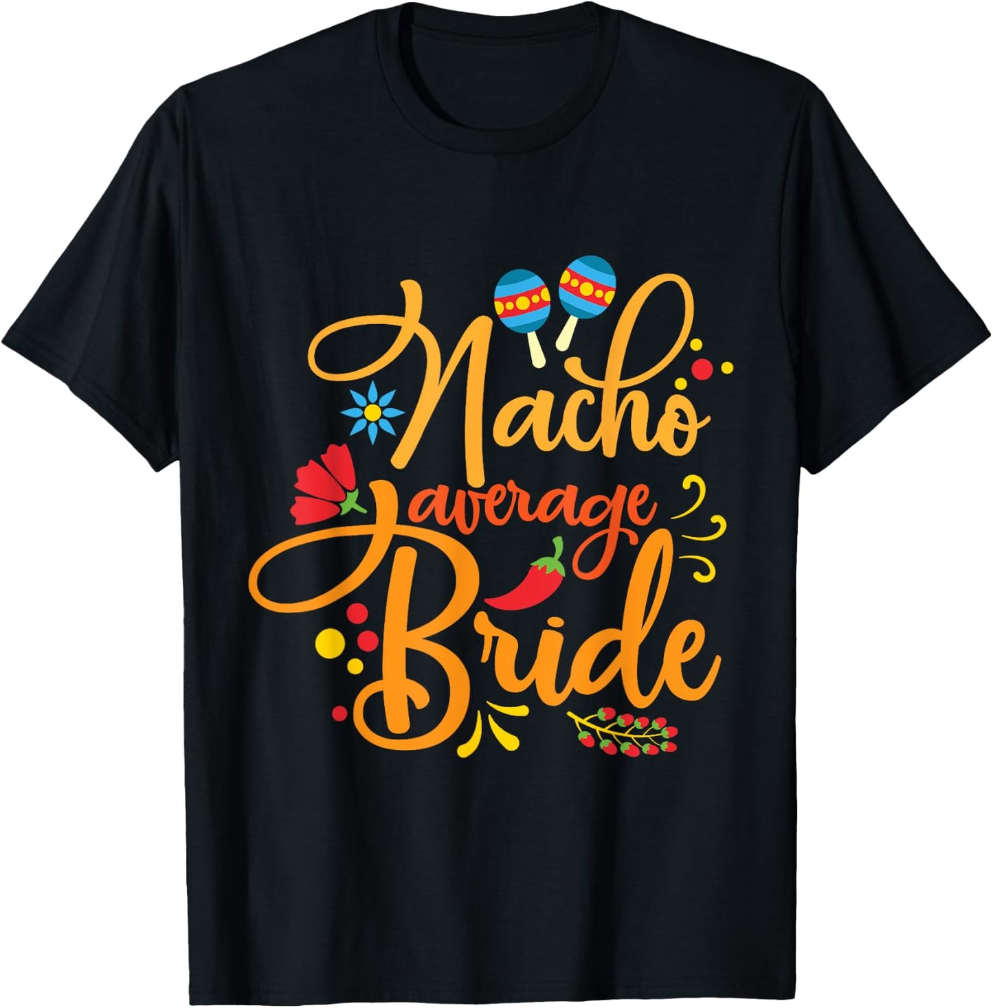 Nacho Average Bride Nachos Lover Funny Wedding Gift T-Shirt - T-Shirt | Black