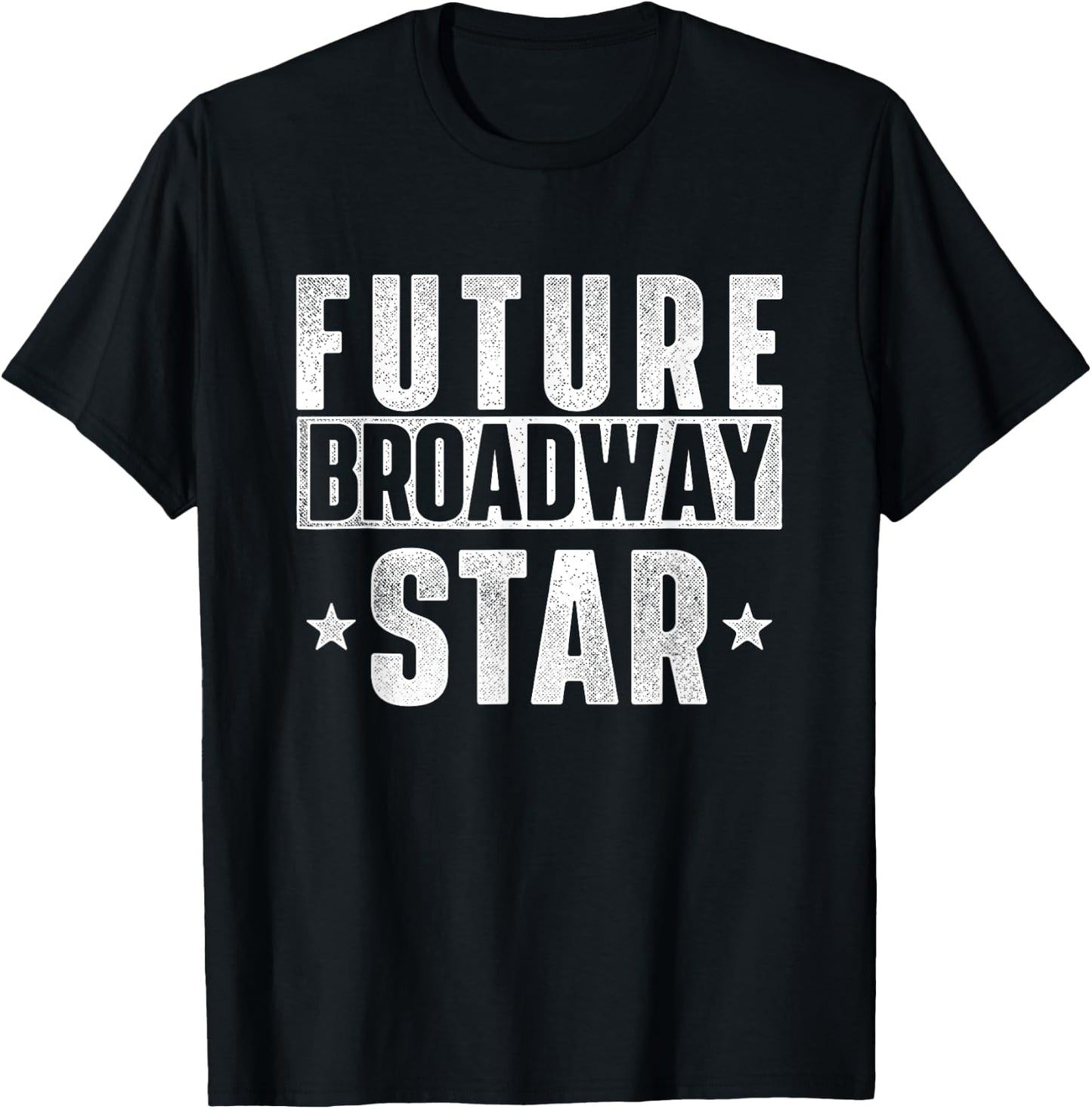 Future Broadway Star Actor Actress Theatre Performer Musical T-Shirt - T-Shirt | Black