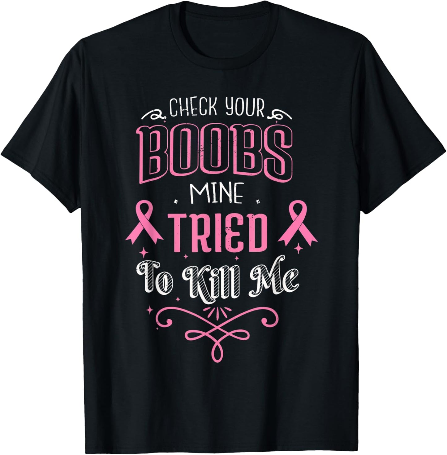 Check Your Boobs Mine Tried To Kill Me Breast Cancer October T-Shirt - T-Shirt | Black