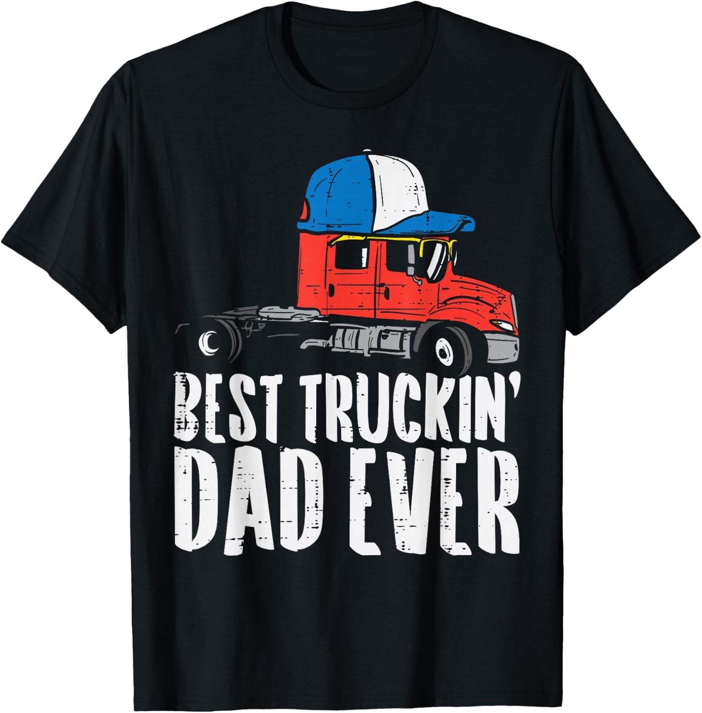 Best Truckin Dad Ever Cap Semi Truck Driver Trucker Men Gift T-Shirt - T-Shirt | Black