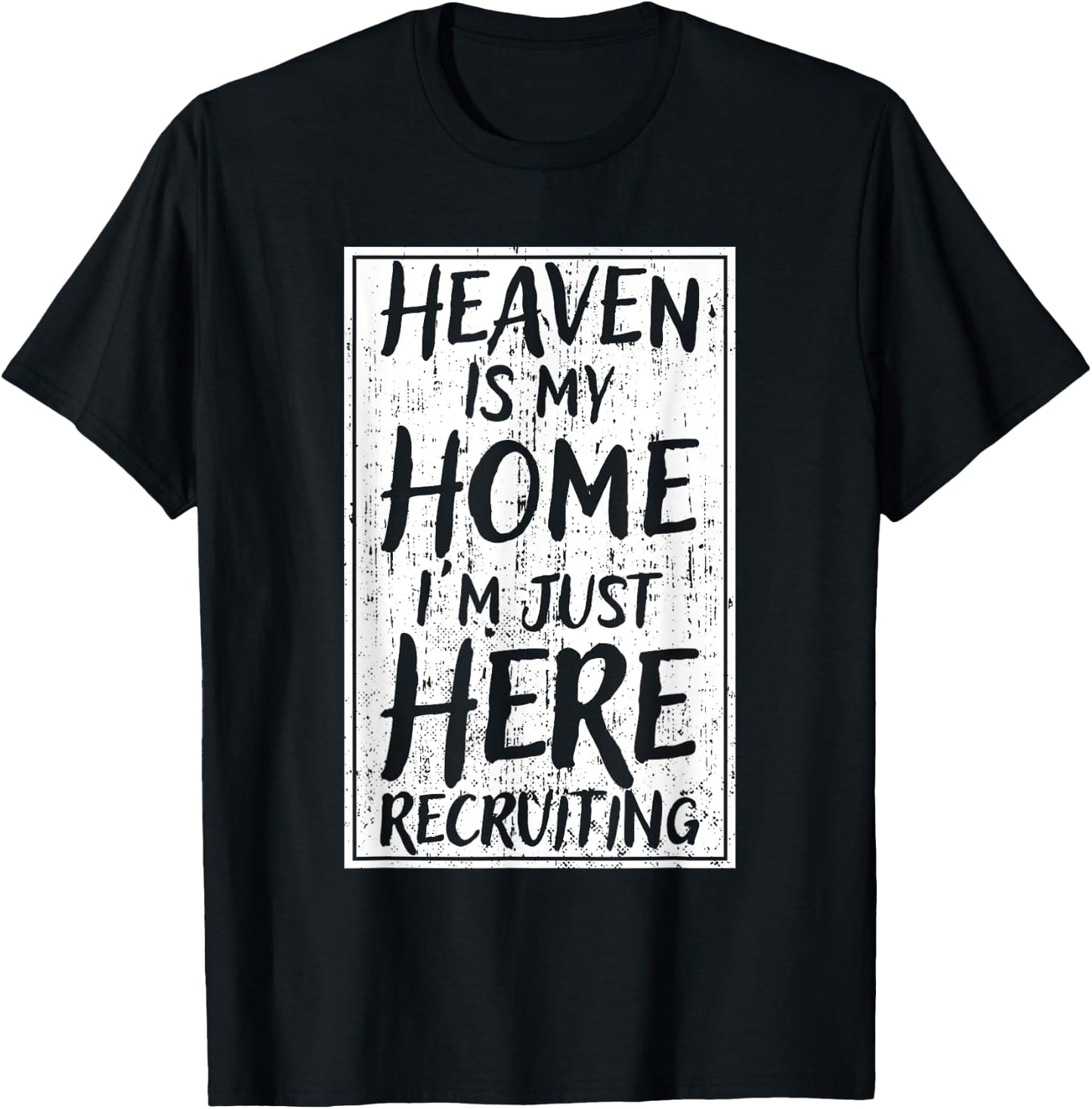 Heaven Is My Home I'm Just Here Recruiting T-Shirt - T-Shirt | Black