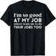 I'm So Good At My Job Others Want Me To Do Their Jobs Too T-Shirt - T-Shirt | Black