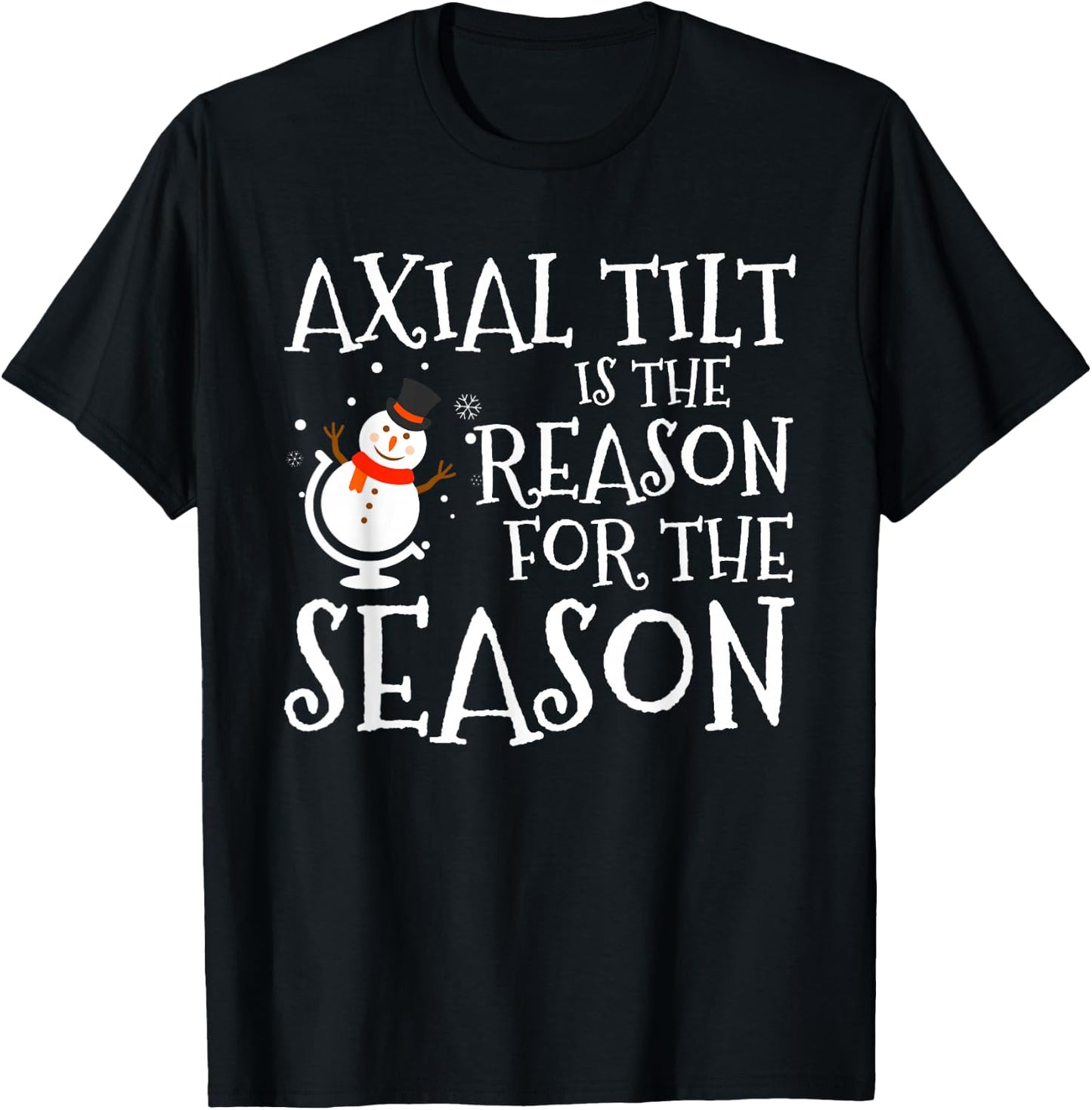 Axial Tilt Is The Reason For The Season Xmas T-Shirt - T-Shirt | Black