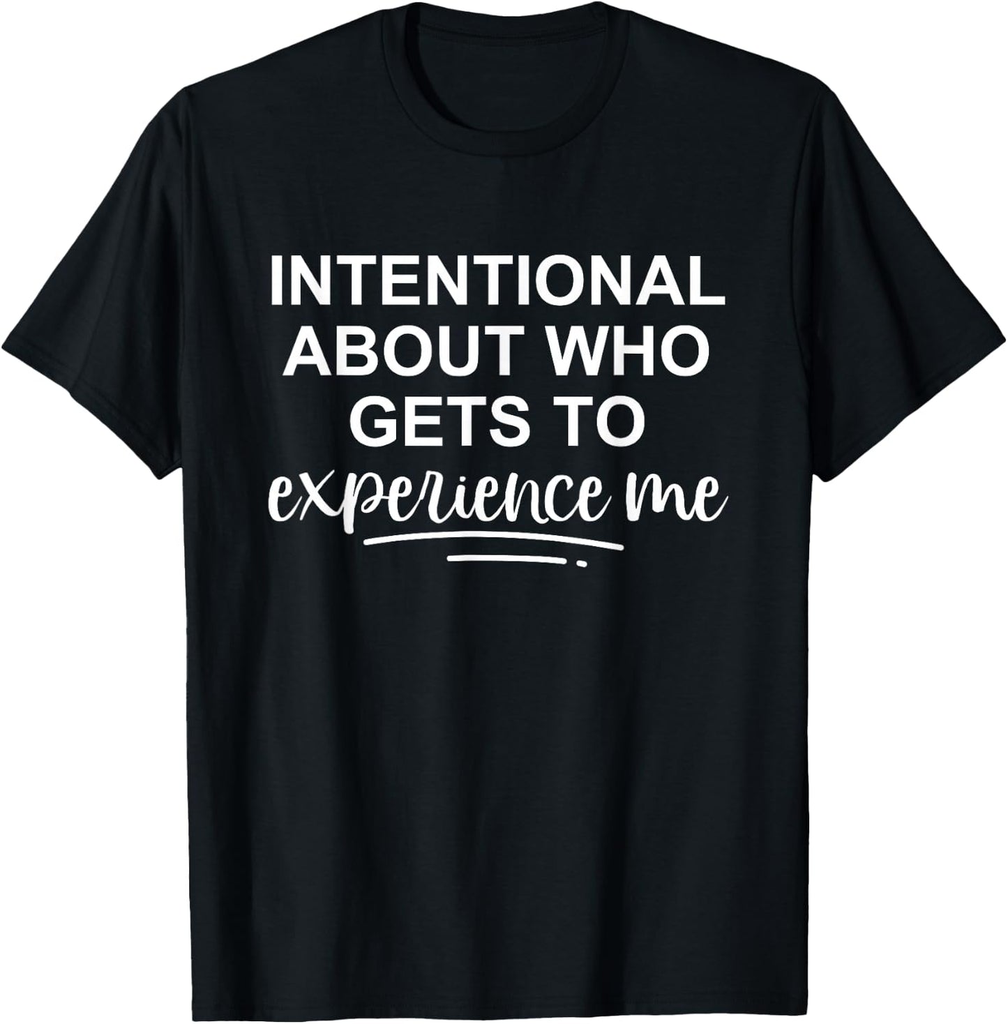 Intentional About Who Gets To Experience Me T-Shirt - T-Shirt | Black
