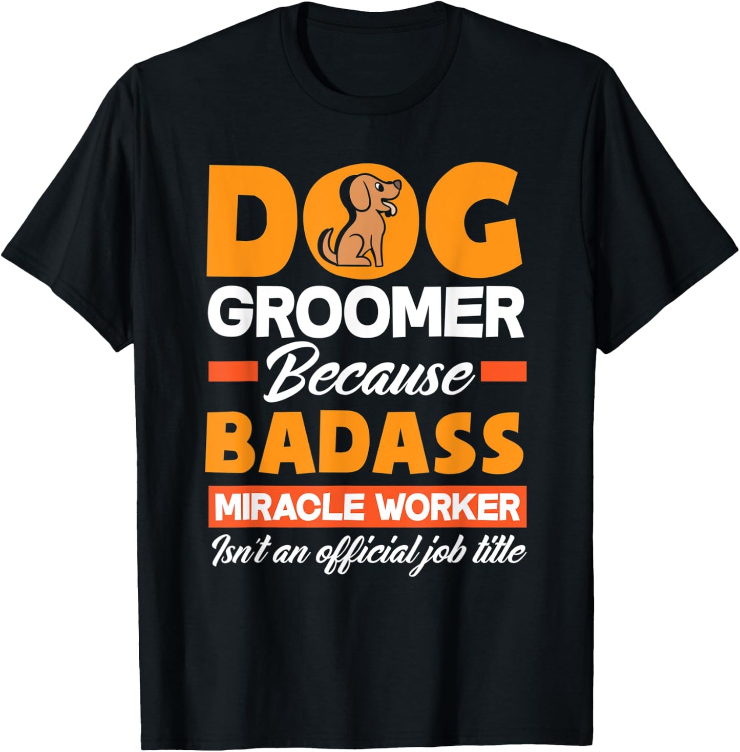 Dog Groomer Because Badass Miracle Worker Isn't A Job Title Women T-Shirt - T-Shirt | Black