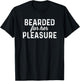 Bearded Pleasure | Funny Men Beard Sarcastic T-Shirt - T-Shirt | Black
