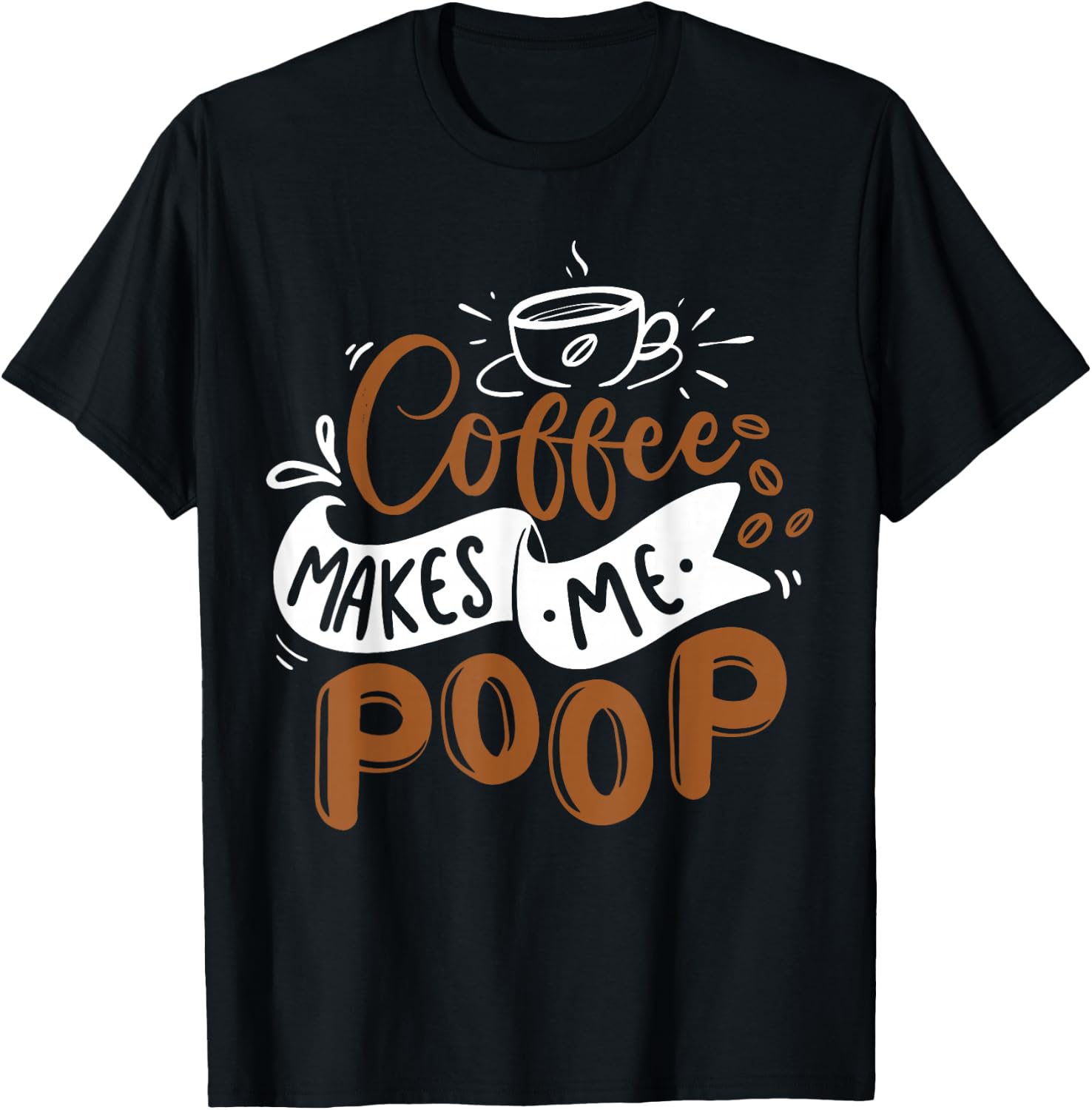 Coffee Makes Me Poop Funny Coffee Caffeine Lover Barista T-Shirt - T-Shirt | Black