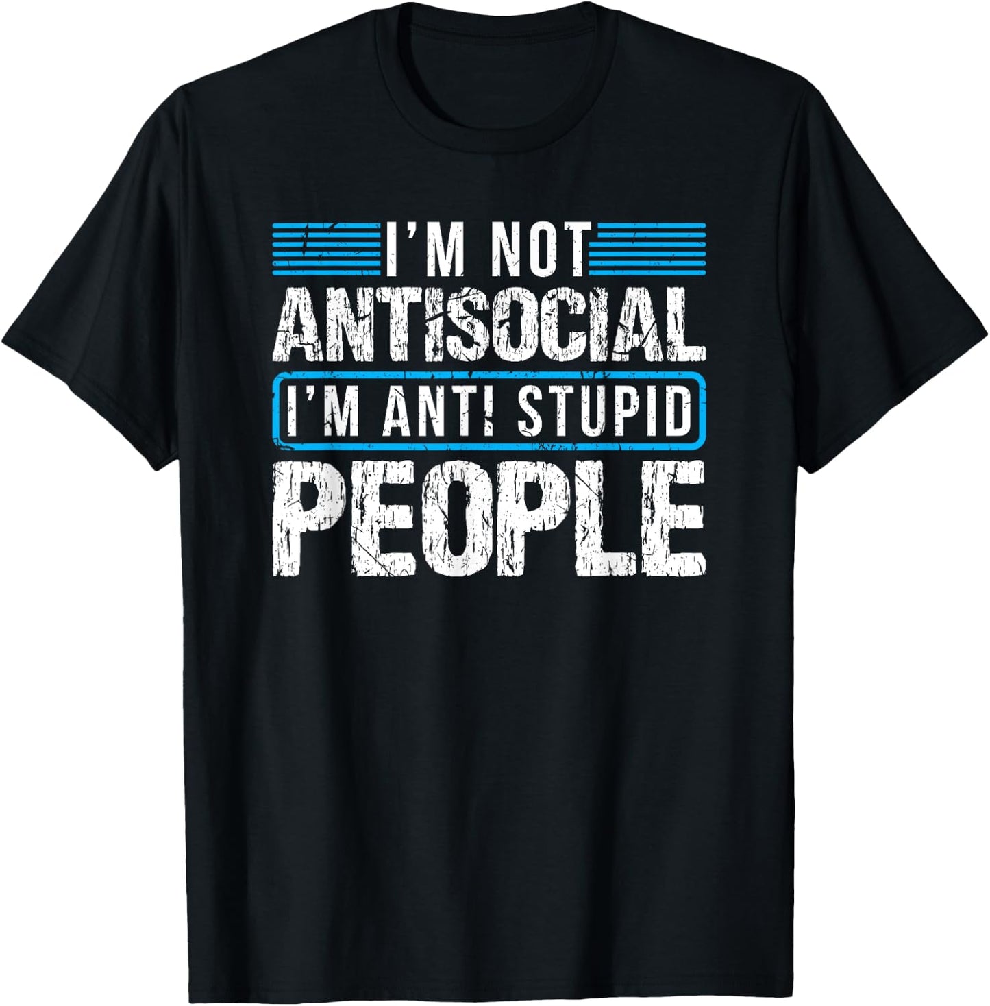 I'm Not Antisocial I'm Anti Stupid People T-Shirt - T-Shirt | Black