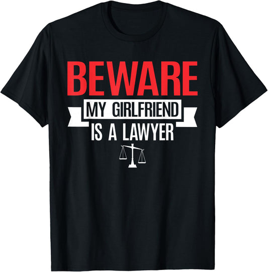 Beware My Girlfriend Is A Lawyer | Attorney Lawyer T-Shirt - T-Shirt | Black