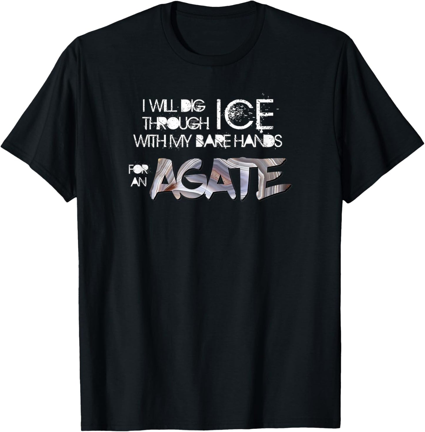 Will Dig Through Ice for an Agate Lake Superior Agates T-Shirt - T-Shirt | Black