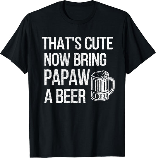 Bring Papaw A Beer Papaw Grandpa T-Shirt - T-Shirt | Black