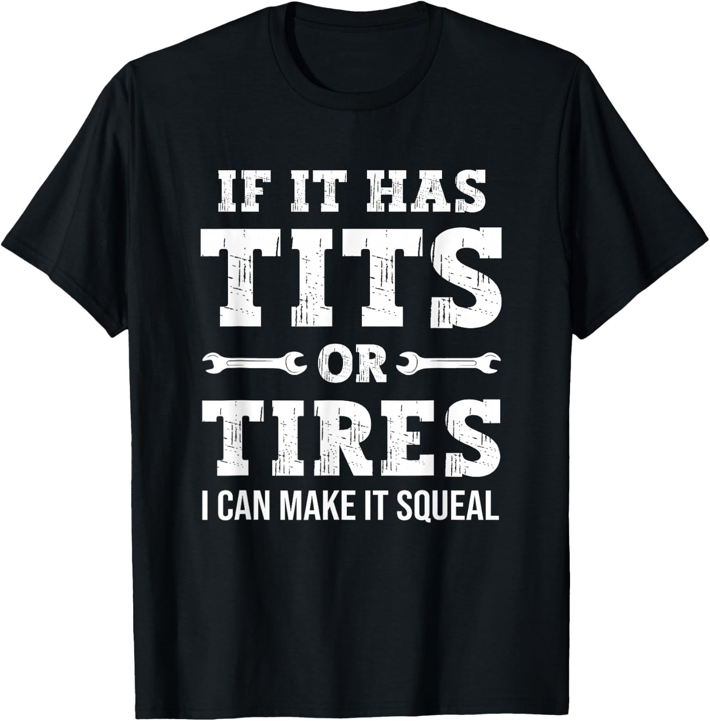If It Has Tits Or Tires I Can Make It Squeal, Funny Mechanic T-Shirt - T-Shirt | Black